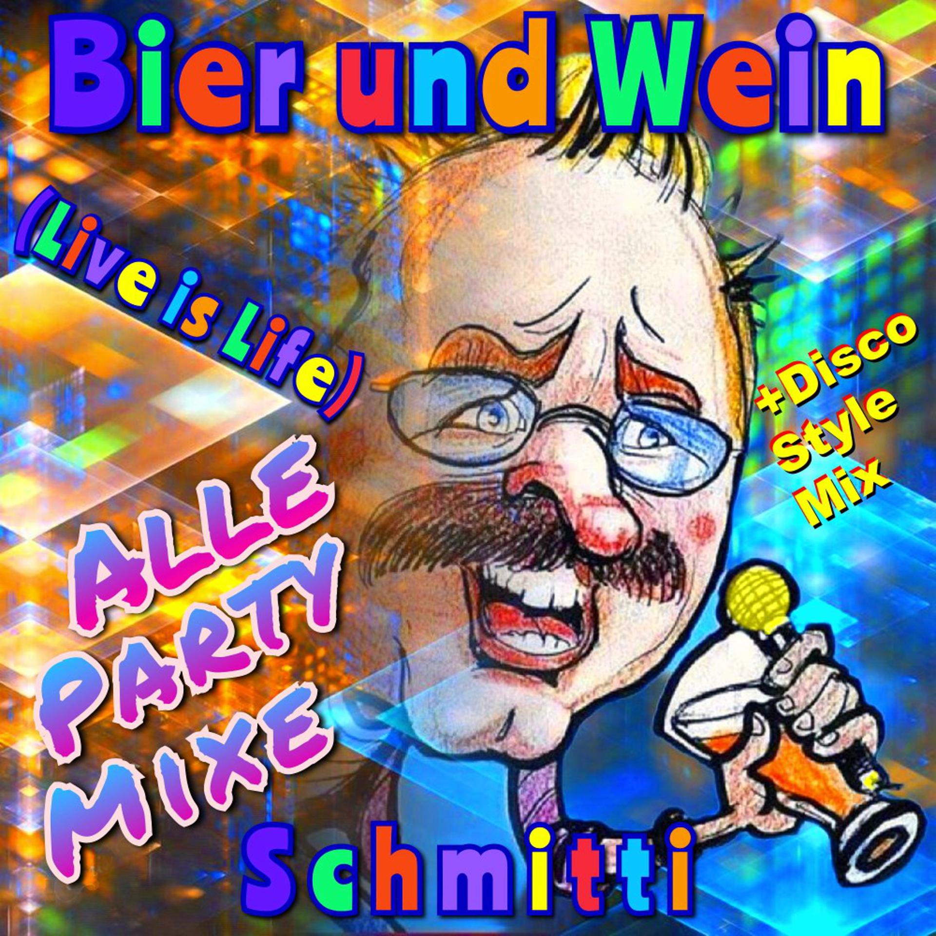 Постер альбома Bier und Wein Live is Life alle Party Mixe plus Disco Style Mix