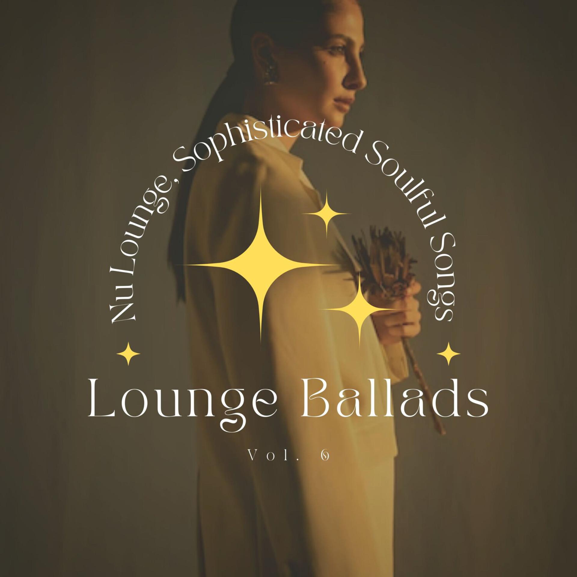 Постер альбома Lounge Ballads: Nu Lounge, Sophisticated Soulful Songs, Vol. 06