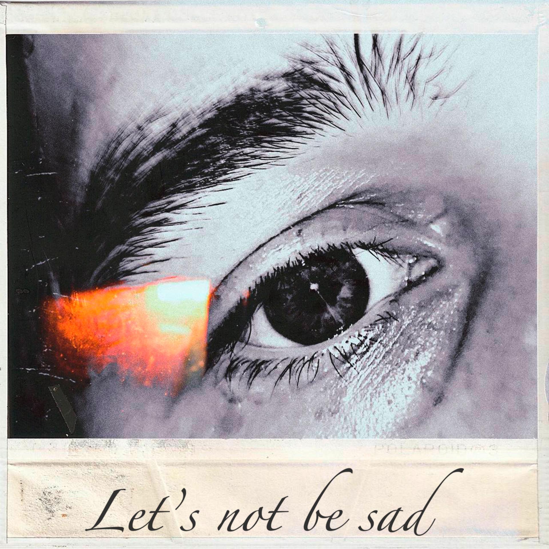 Постер альбома Let's Not Be Sad