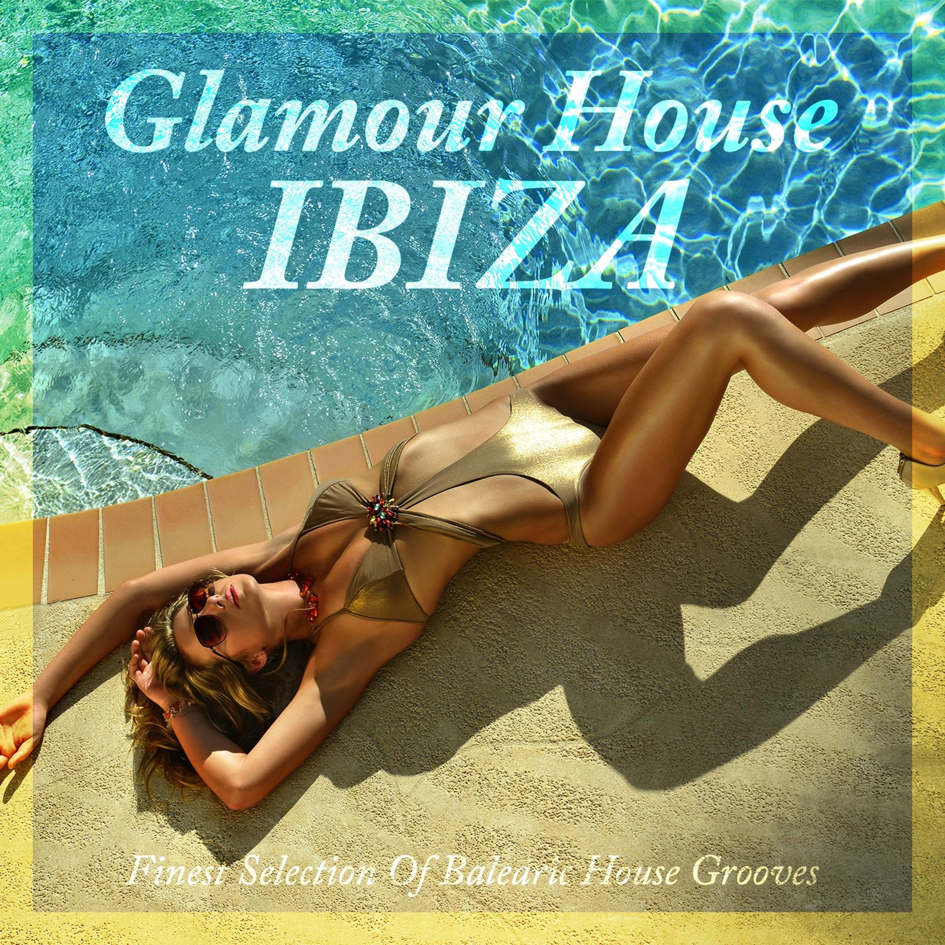 Постер альбома Glamour House Ibiza - Finest Selection of Balearic House Grooves