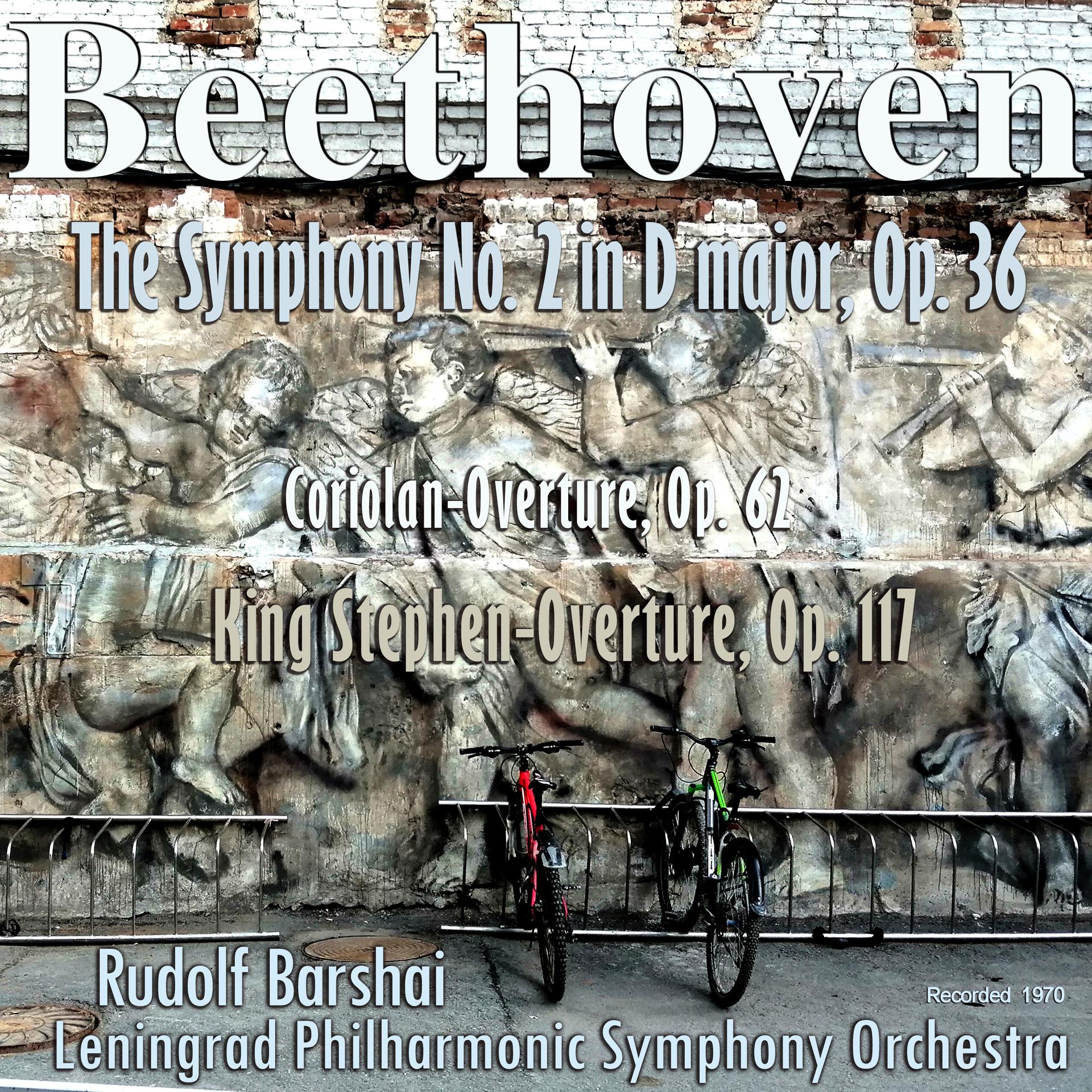 Постер альбома Beethoven: The Symphony No. 2 in D Major, Op. 36, Coriolan-Overture, Op. 62, King Stephen-Overture, Op. 117, Recorded 1970