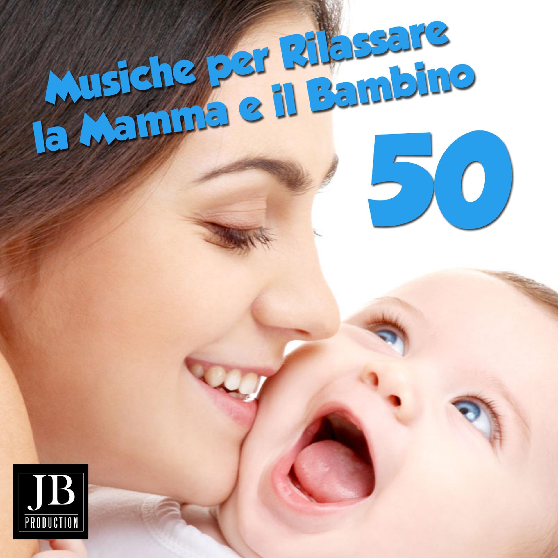 Постер альбома 50 musiche per rilassare la mamma e il bambino