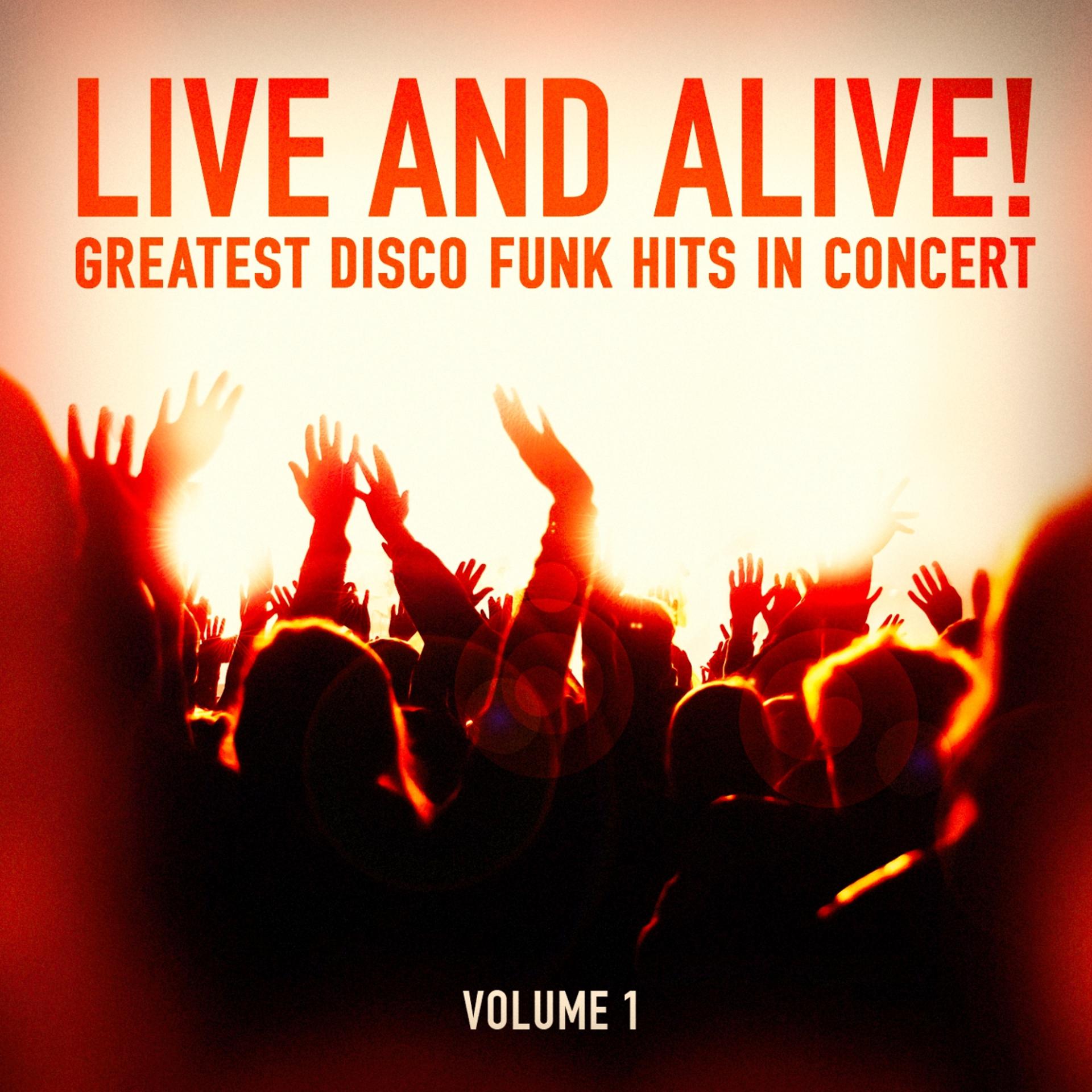 Постер альбома Live and Alive!: Greatest Disco and Funk Hits in Concert, Vol. 1