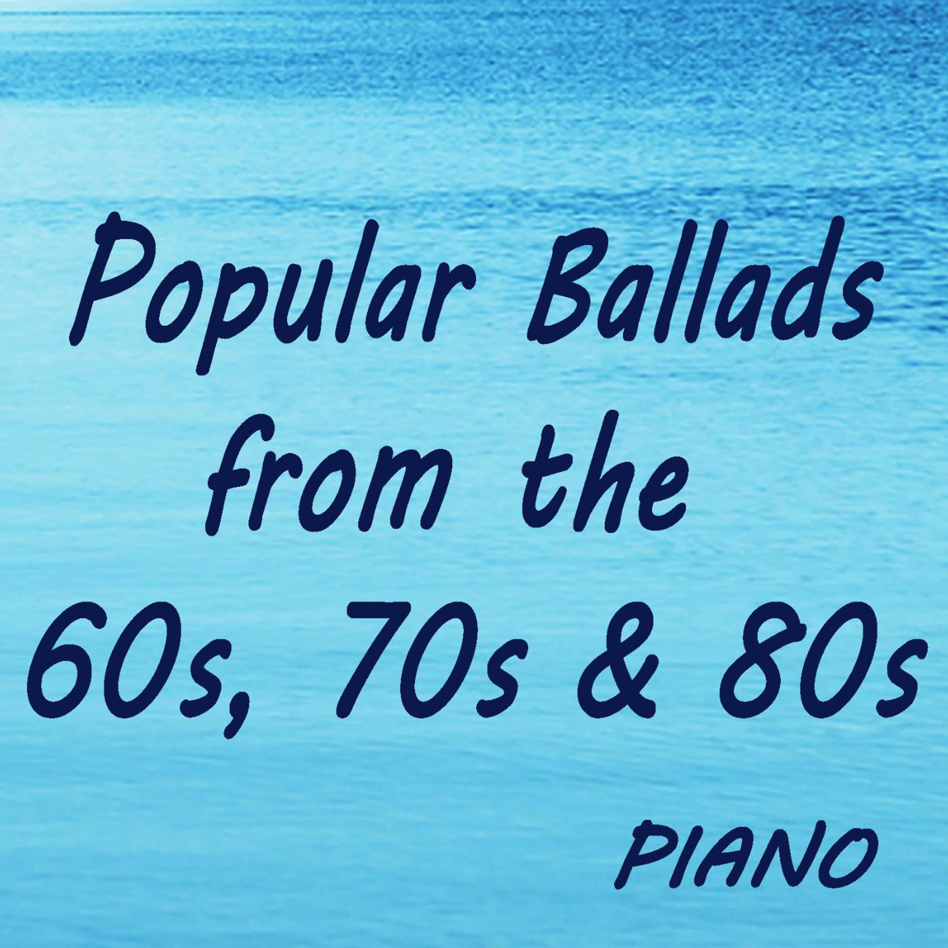 Постер альбома Popular Ballads from the 60s, 70s & 80s: Piano