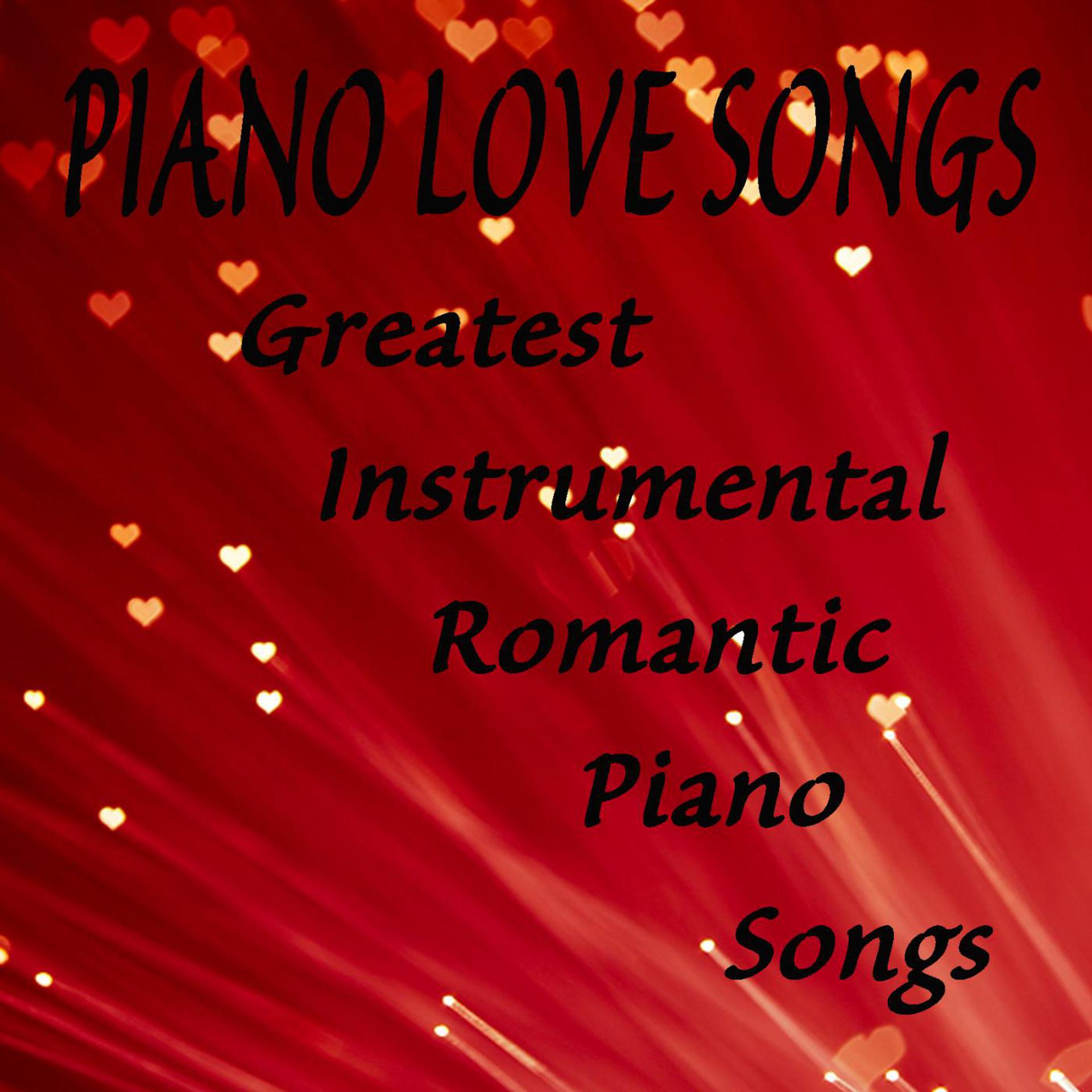 Постер альбома Piano Love Songs: Greatest Instrumental Romantic Piano Songs