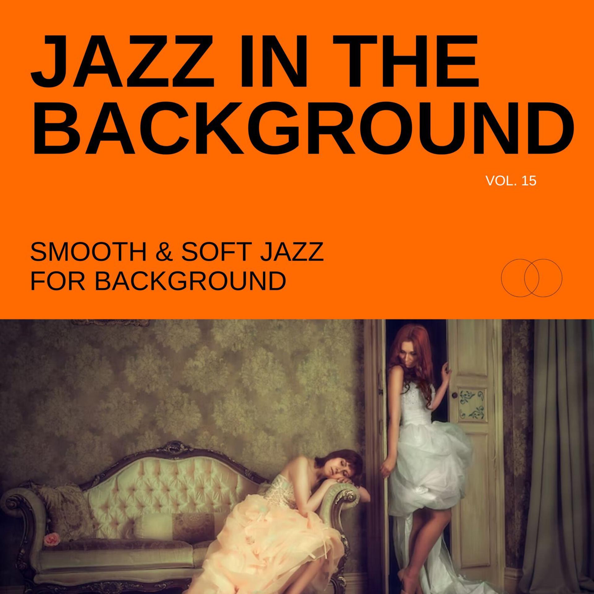 Постер альбома Jazz in the Background: Smooth & Soft Jazz for Background, Vol. 15
