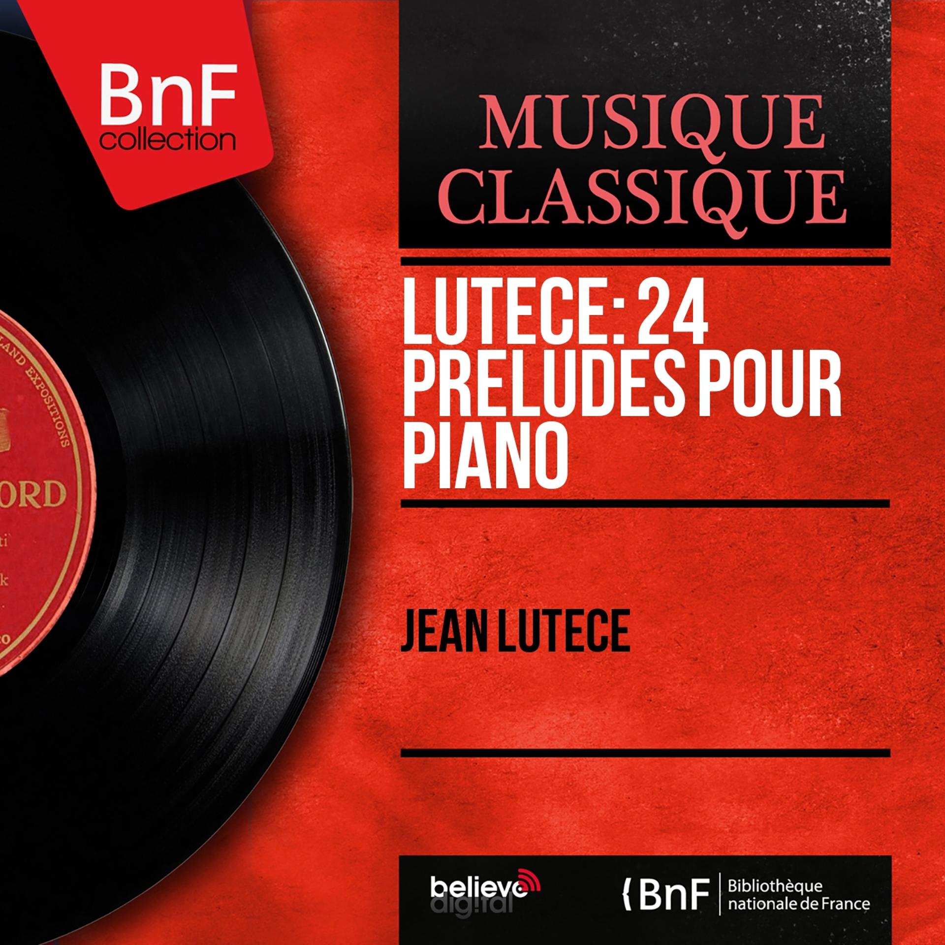 Постер альбома Lutèce: 24 Préludes pour piano (Mono Version)