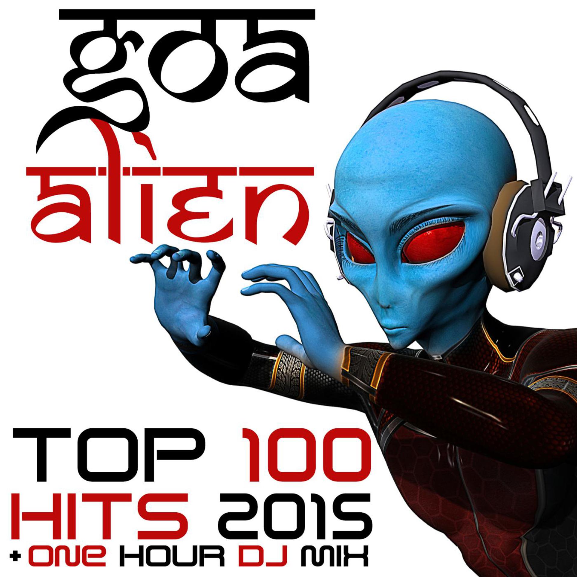 Постер альбома Goa Alien Top 100 Hits 2015 + One Hour DJ Mix