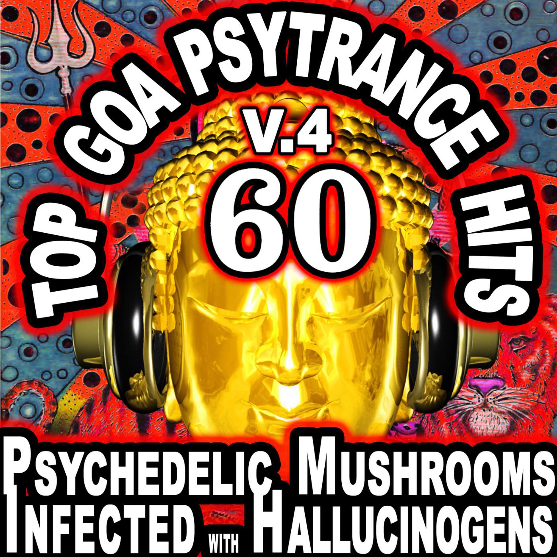 Постер альбома 60 Top Goa Psytrance Hits V.4 (Best of Goa, Psy, Electro, Trance, Techno, Dubstep, Anthems)