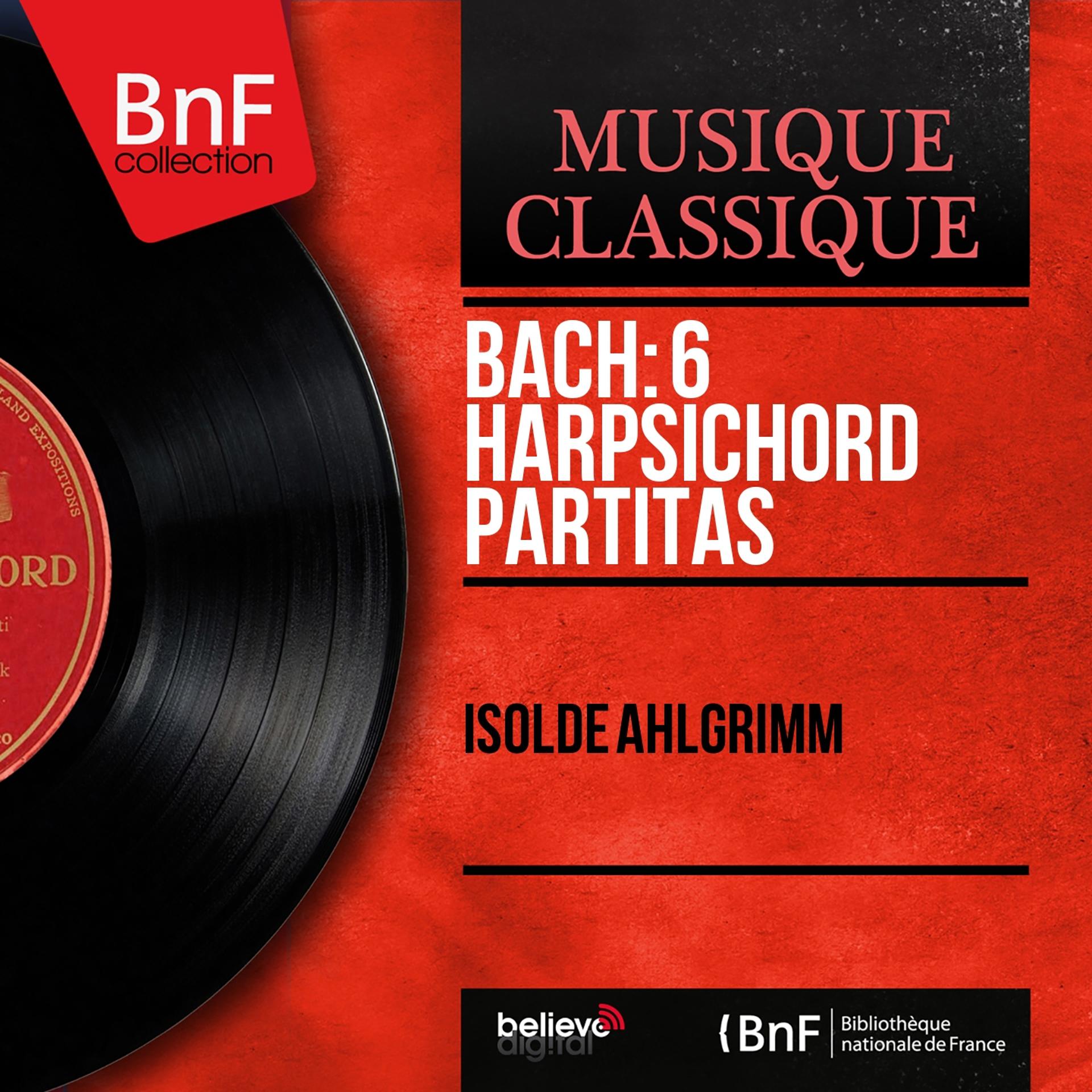 Постер альбома Bach: 6 Harpsichord Partitas (Mono Version)