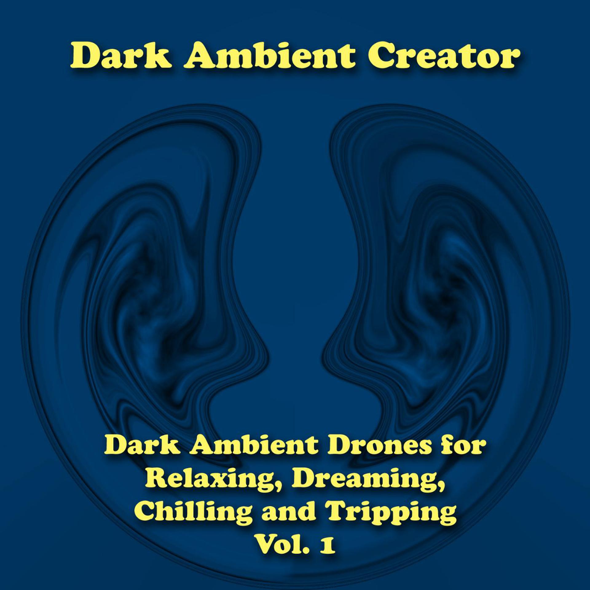Постер альбома Dark Ambient Drones for Relaxing, Dreaming, Chilling and Tripping, Vol. 1