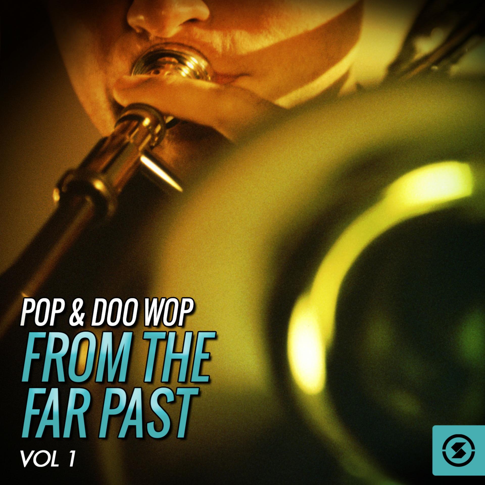 Постер альбома Pop & Doo Wop from the Far Past, Vol. 1