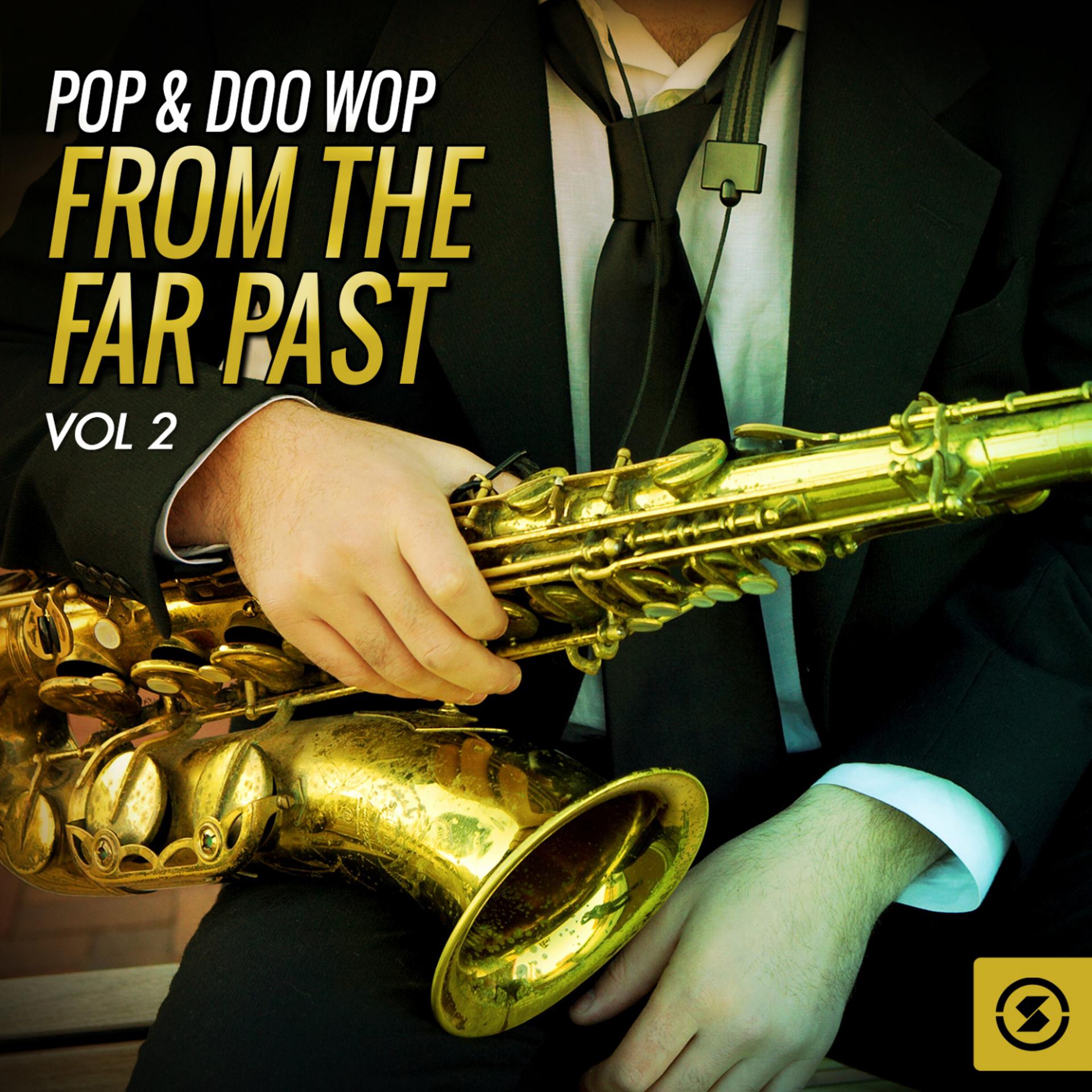 Постер альбома Pop & Doo Wop from the Far Past, Vol. 2