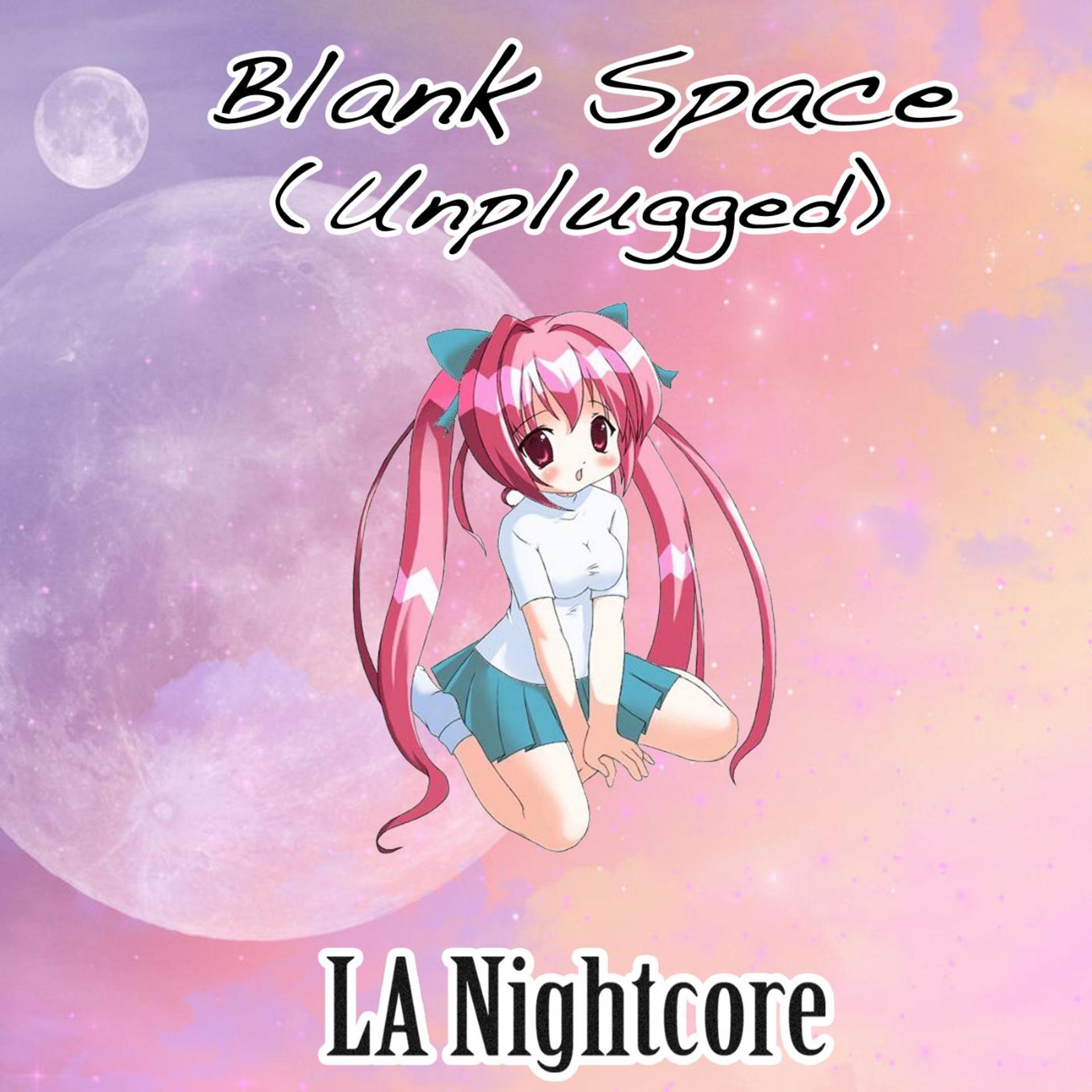 Постер альбома Blank Space (Nightcore Version) [Unplugged]