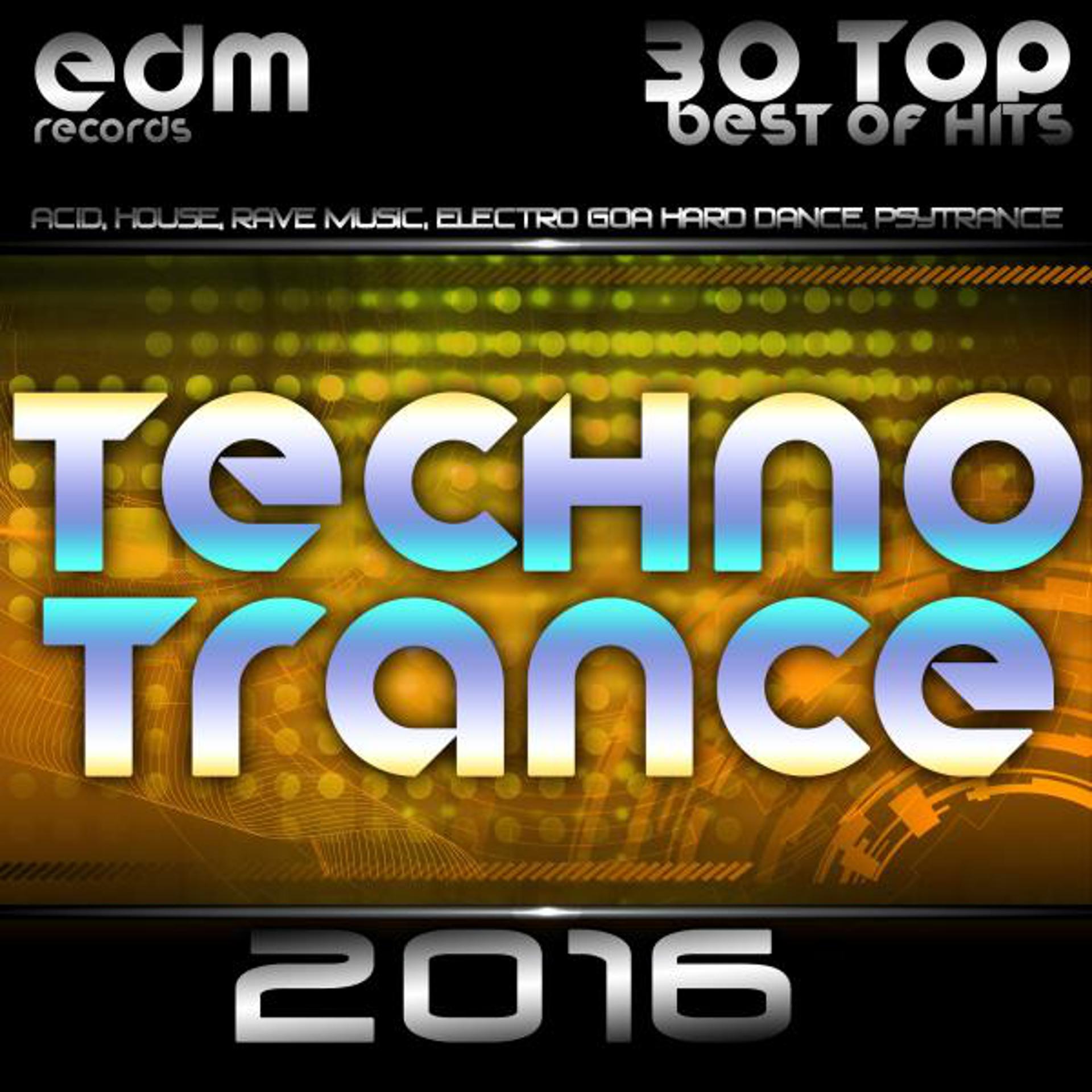 Постер альбома Techno Trance 2016 - 30 Top Best Of Hits, Acid, House, Rave Music, Electro Goa Hard Dance, Psytrance