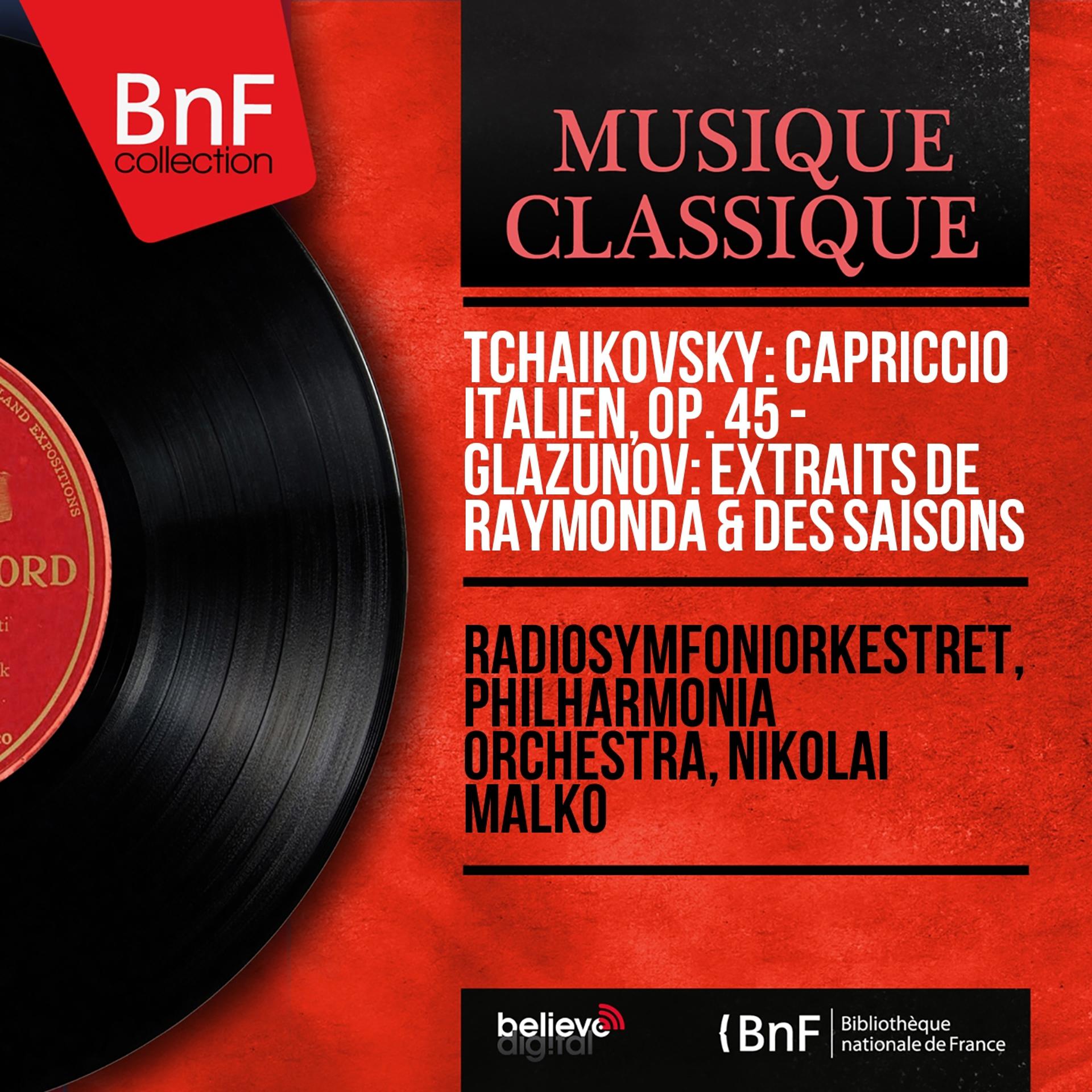 Постер альбома Tchaikovsky: Capriccio italien, Op. 45 - Glazunov: Extraits de Raymonda & des Saisons (Mono Version)