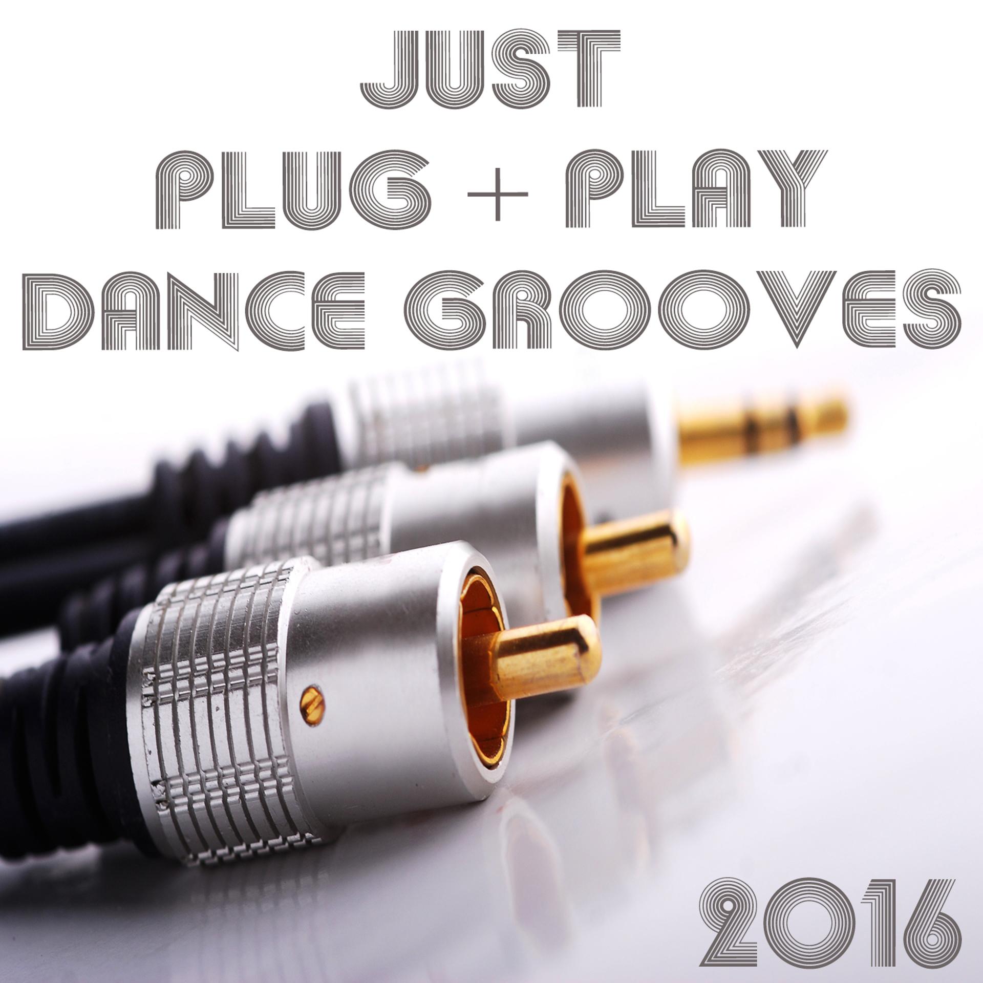 Постер альбома Just Plug + Play Dancegooves 2016