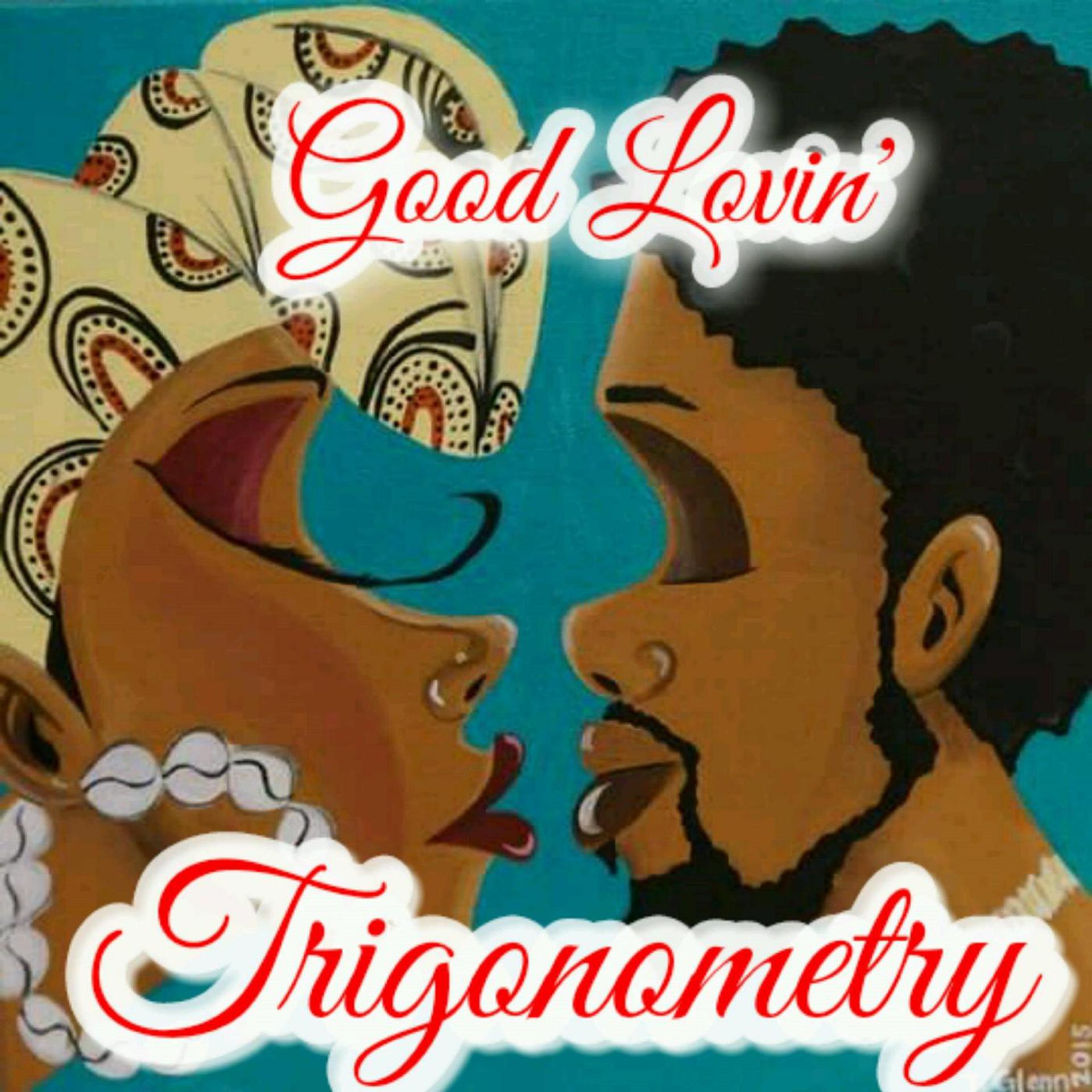 Постер альбома Good Lovin' Trigonometry (feat. Mesh Money)