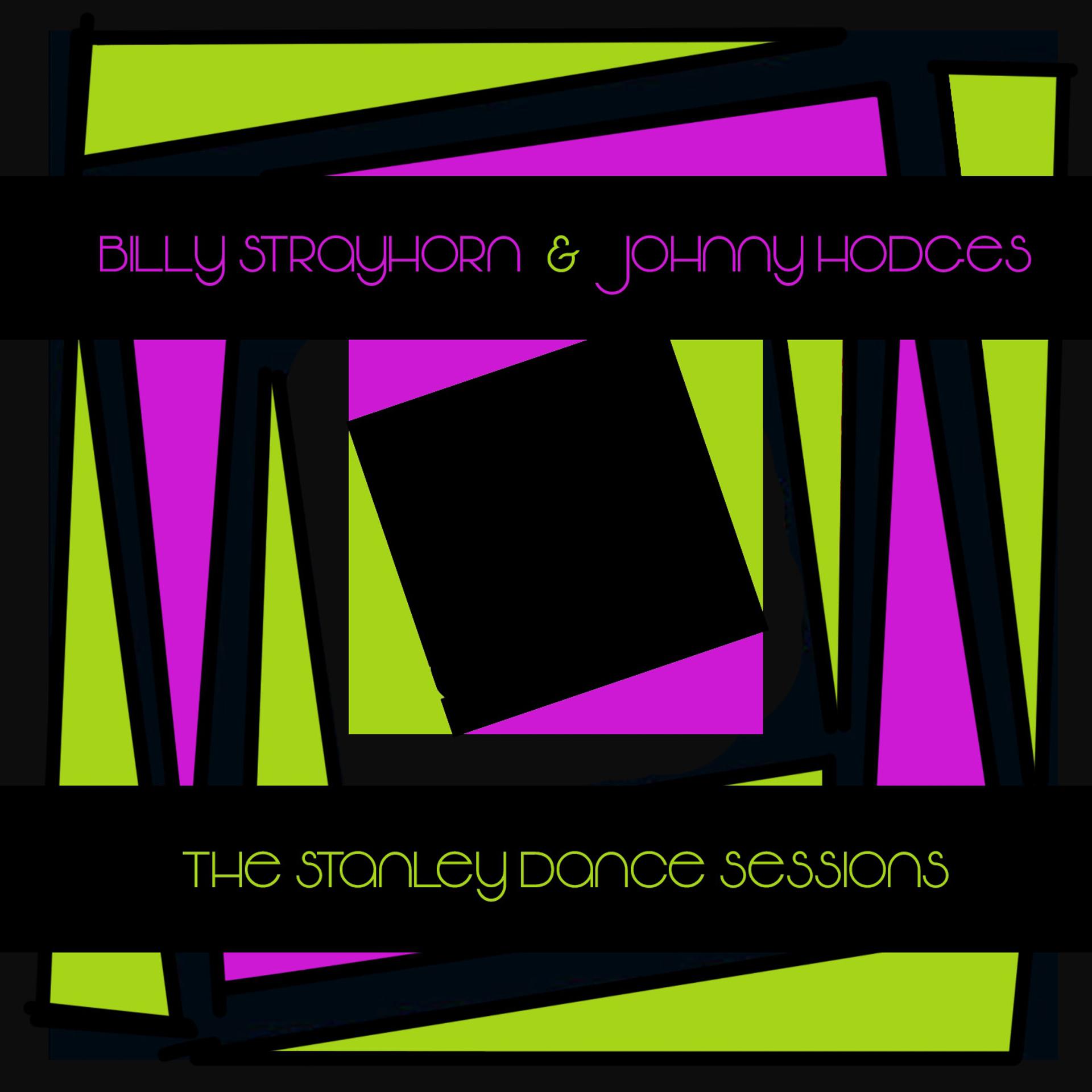 Постер альбома Billy Strayhorn & Johnny Hodges: The Stanley Dance Sessions