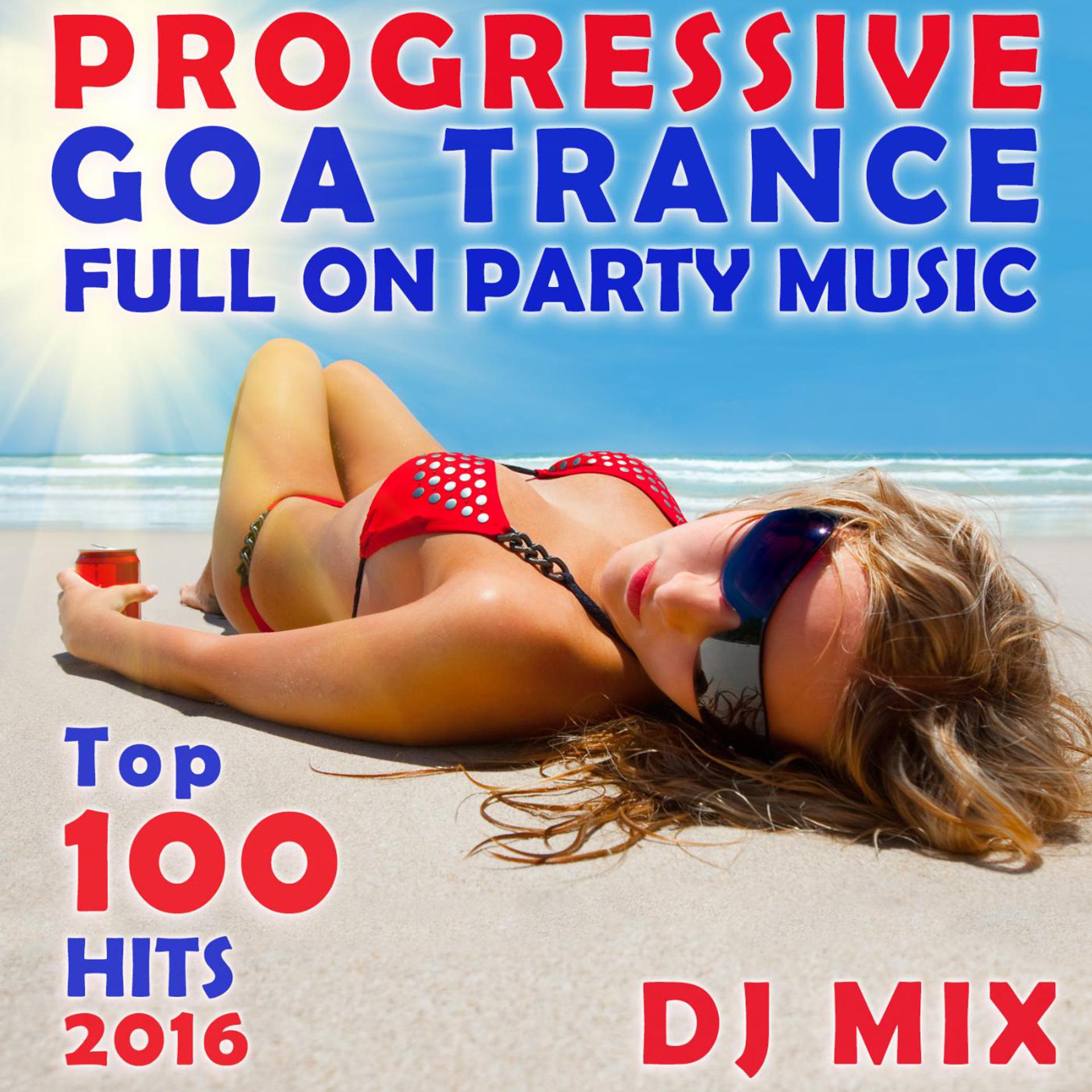 Постер альбома Progressive Goa Trance Full on Party Music Top 100 Hits 2016 DJ Mix