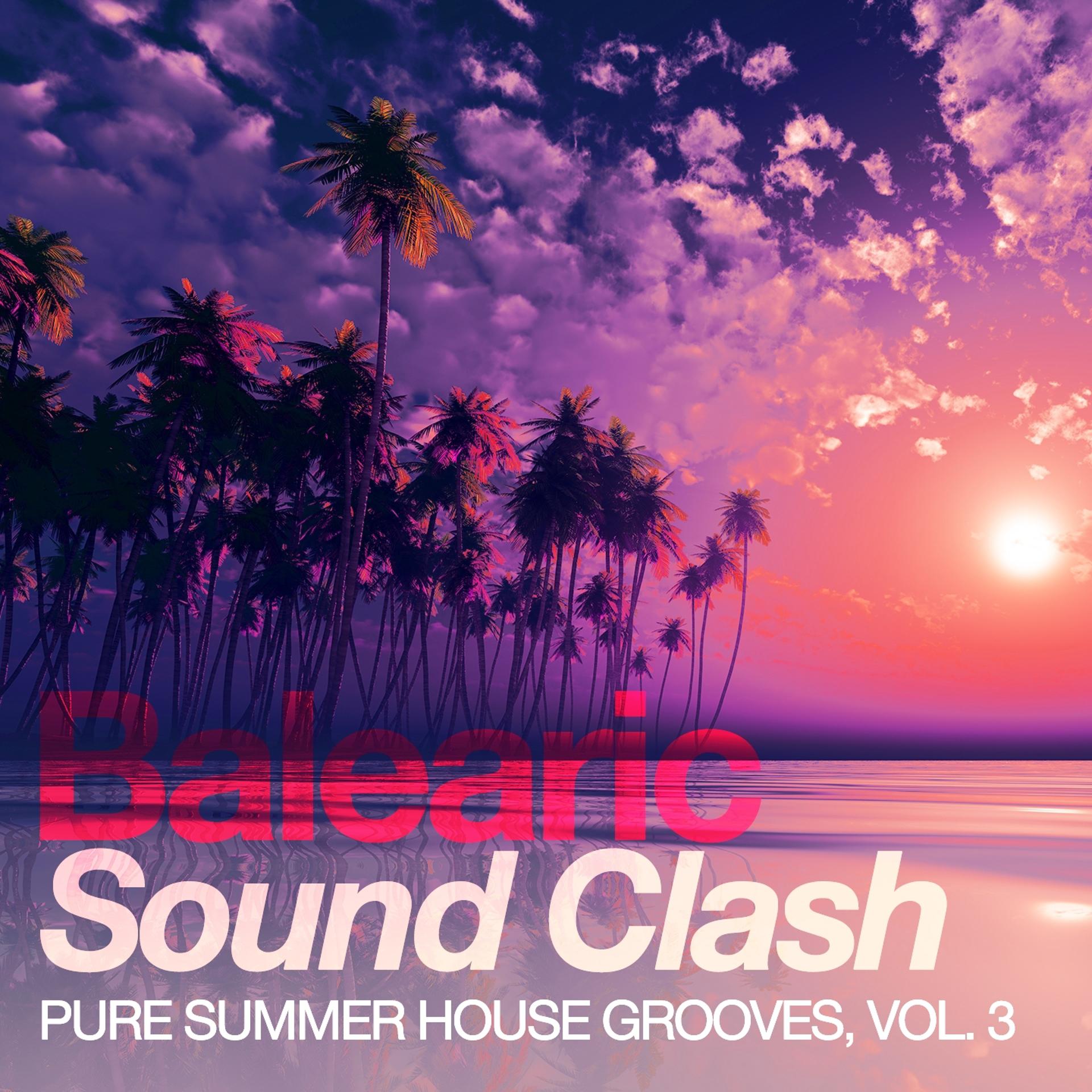 Постер альбома Balearic Sound Clash - Pure Summer House Grooves, Vol. 3