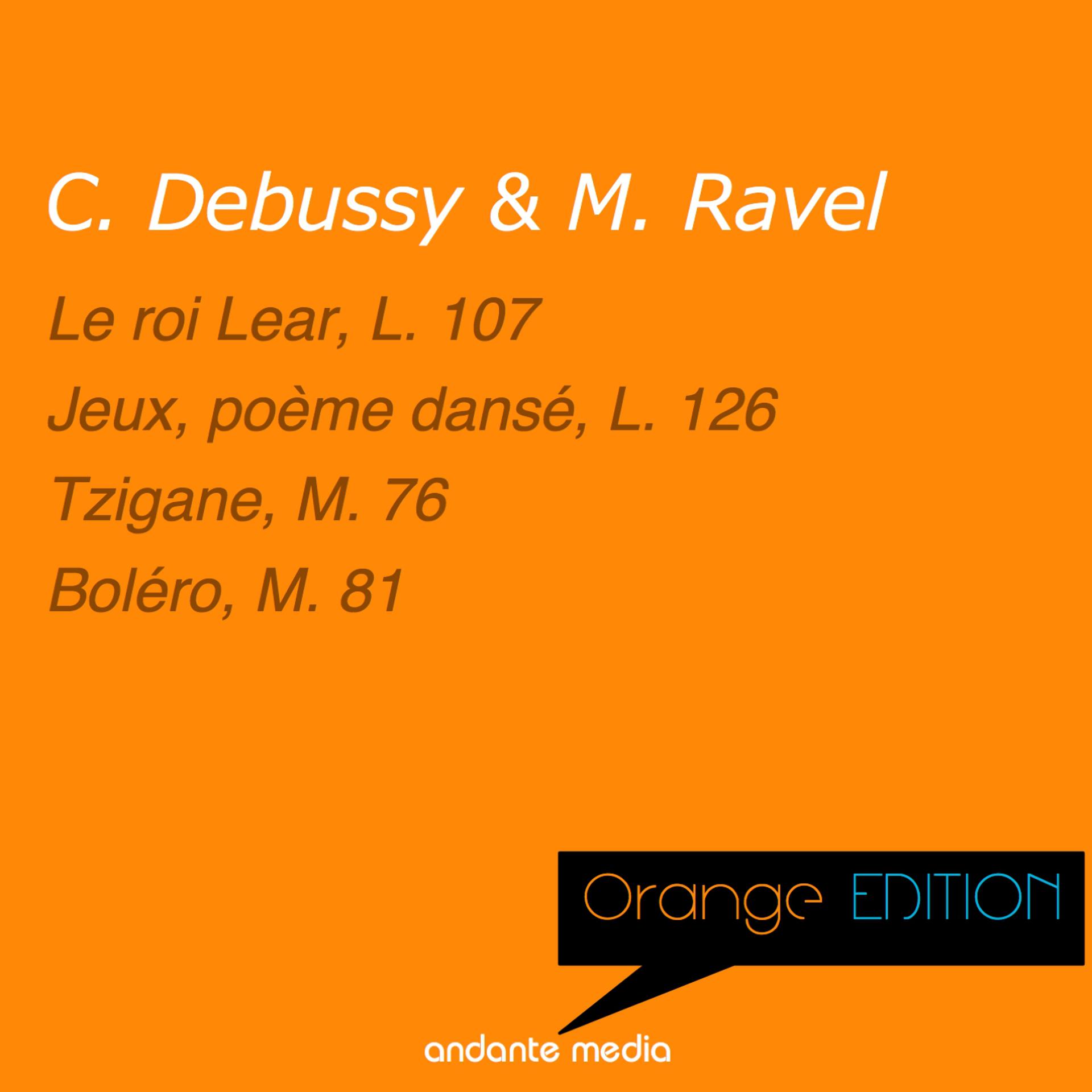 Постер альбома Orange Edition - Debussy & Ravel: Le roi Lear, L. 107 & Tzigane, M. 76