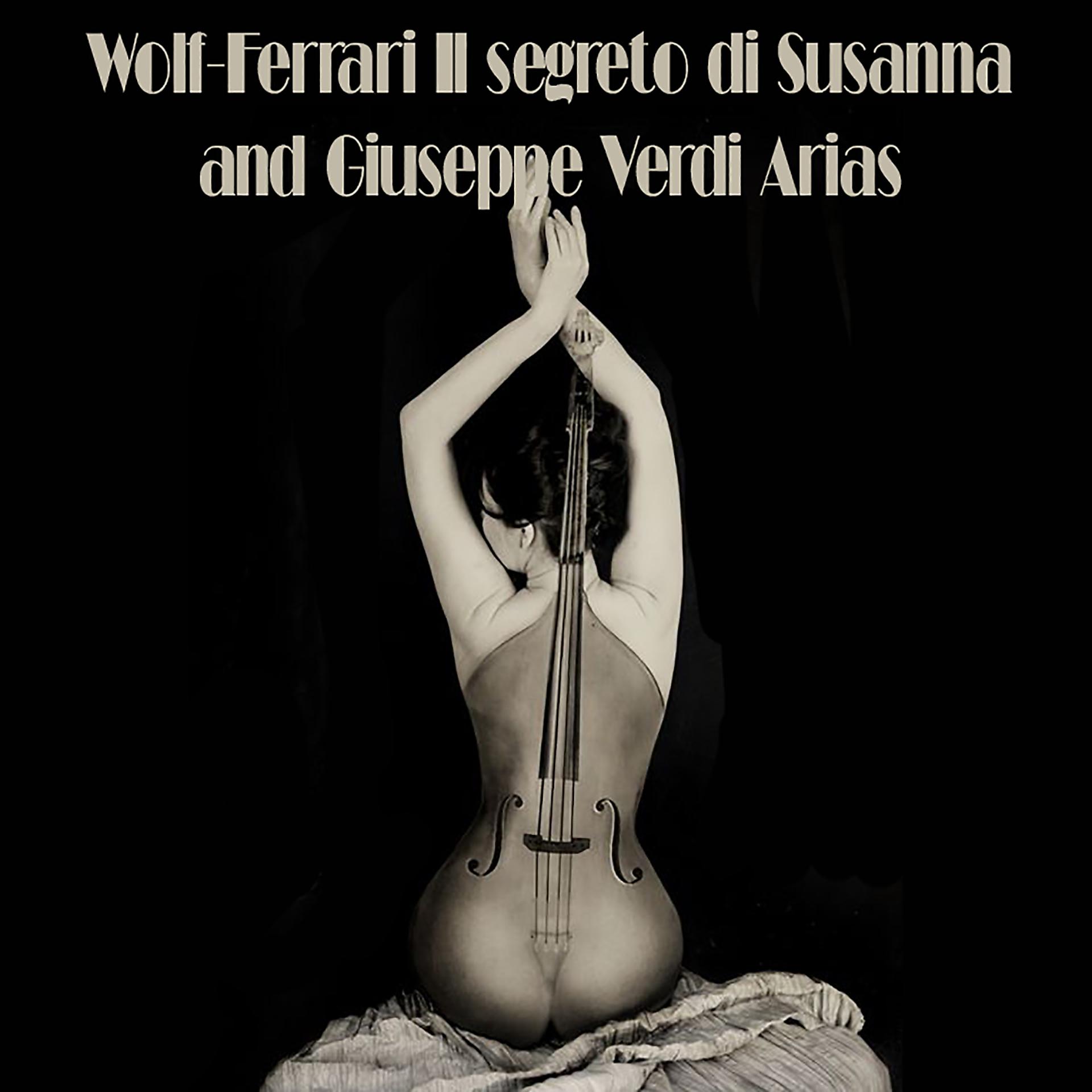 Постер альбома Wolf-Ferrari Il segreto di Susanna and Giuseppe Verdi Arias