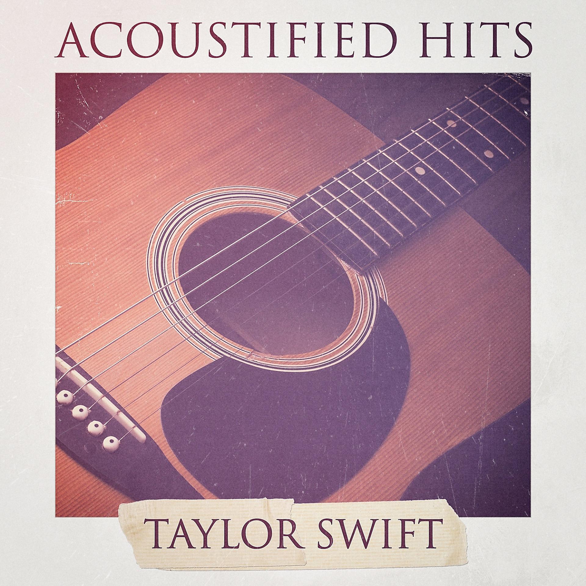 Постер альбома Acoustified Hits: Taylor Swift (A Selection of Acoustic Versions of Taylor Swift Hits)