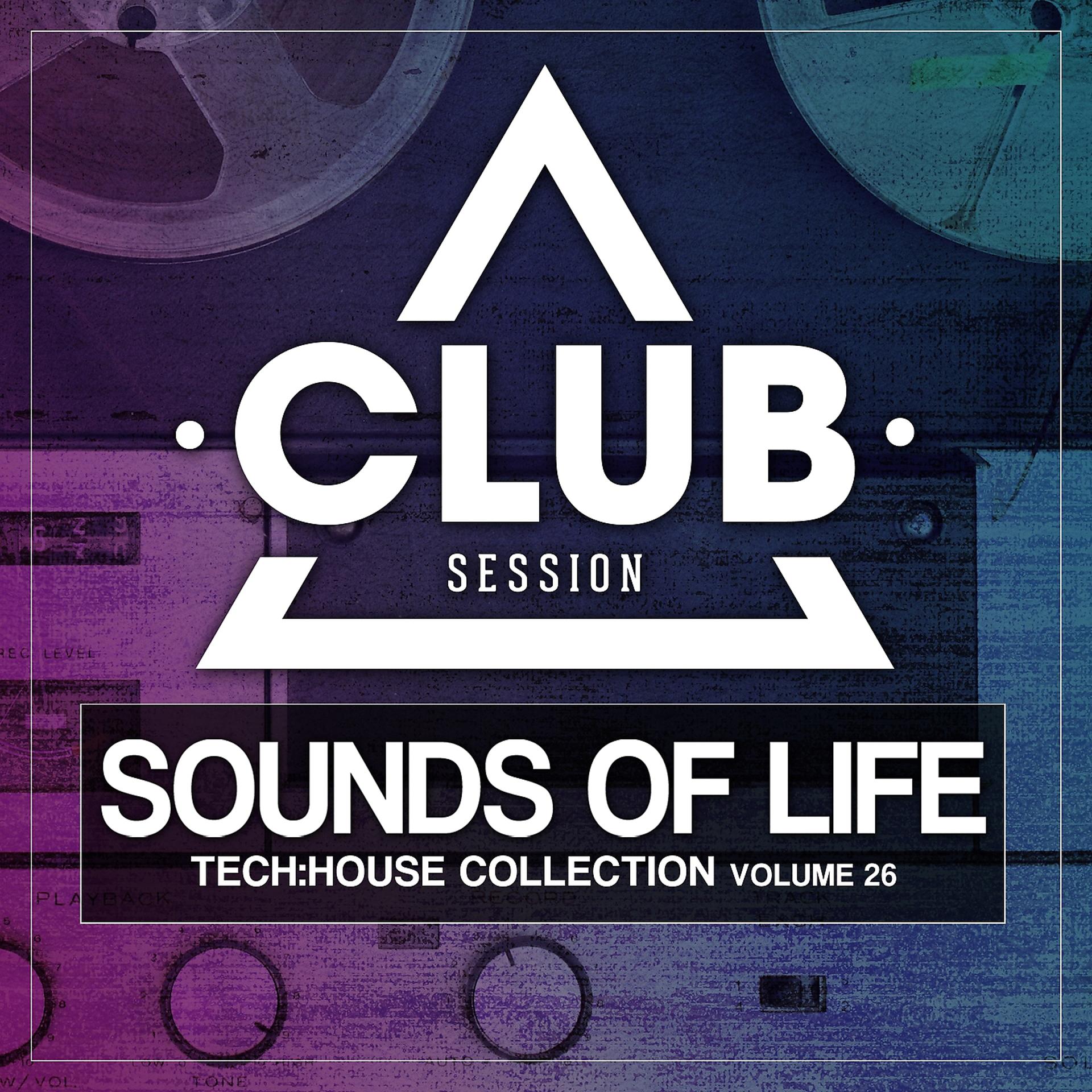Постер альбома Sounds of Life - Tech:House Collection, Vol. 26
