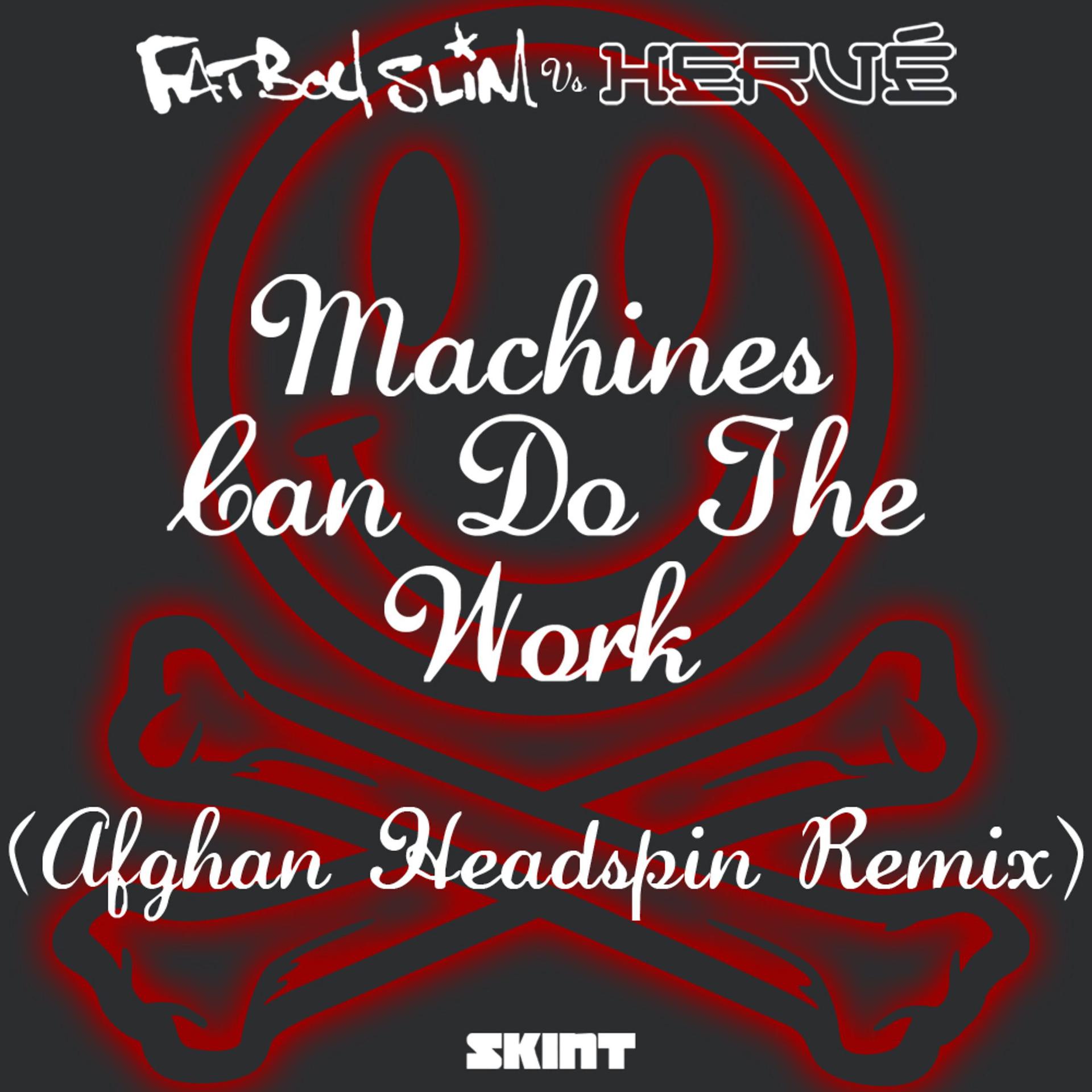 Постер альбома Machines Can Do the Work (Afghan Headspin Remix) [Fatboy Slim vs. Hervé]