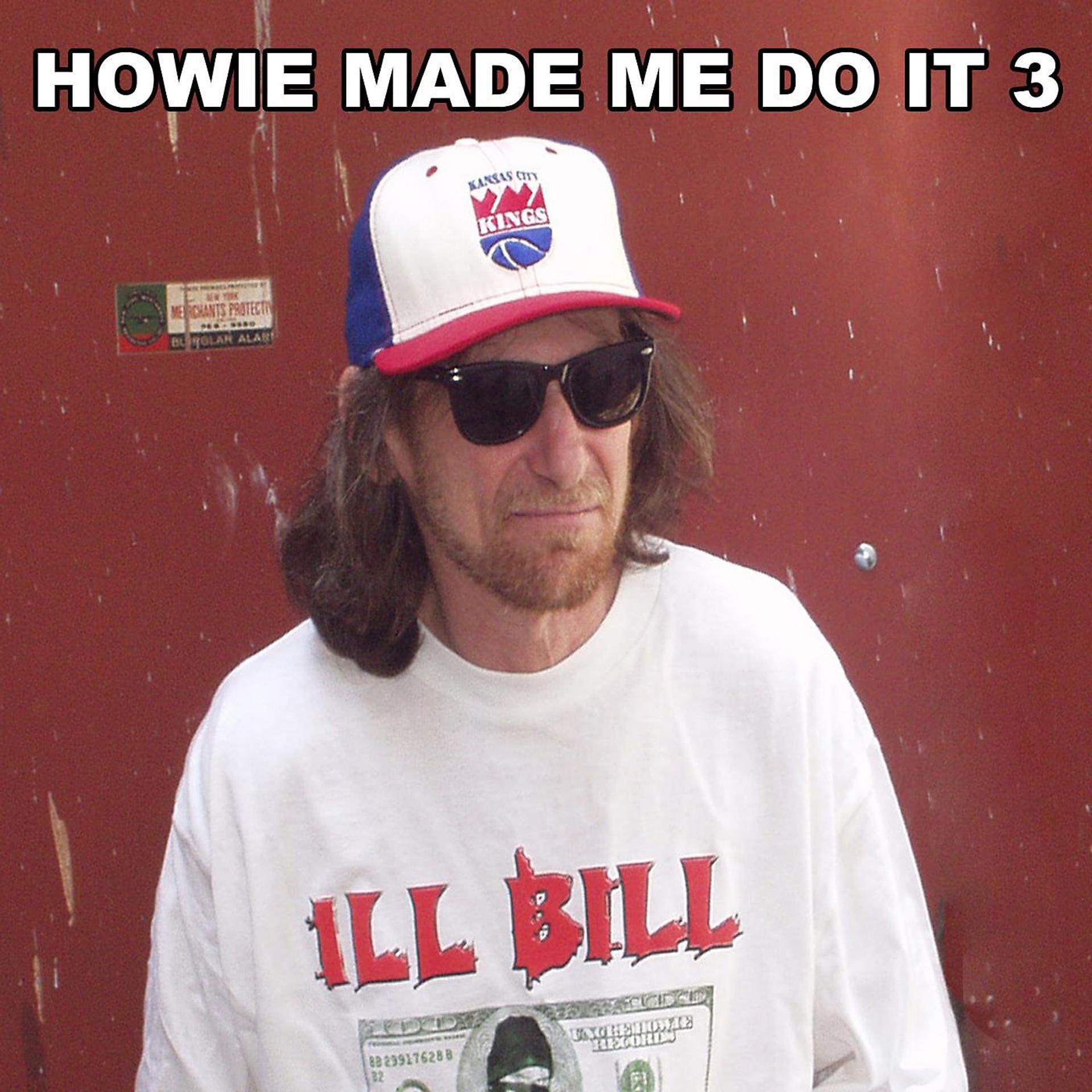 Постер альбома Howie Made Me Do It 3