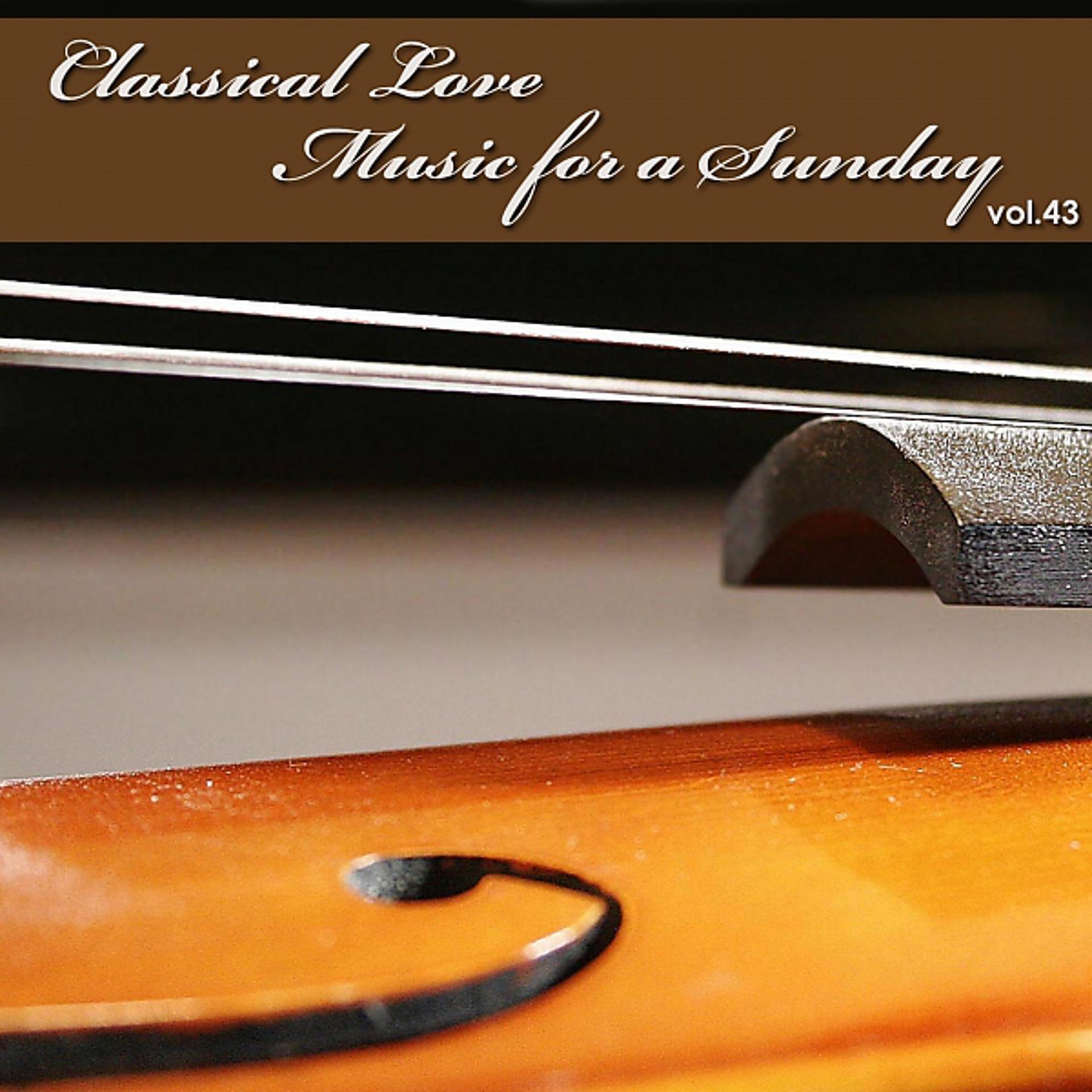 Постер альбома Classical Love - Music for a Sunday Vol 43
