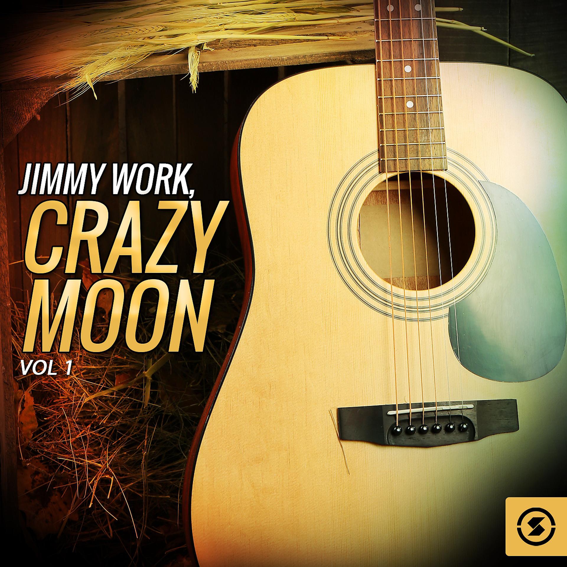 Постер альбома Jimmy Work, Crazy Moon, Vol. 1
