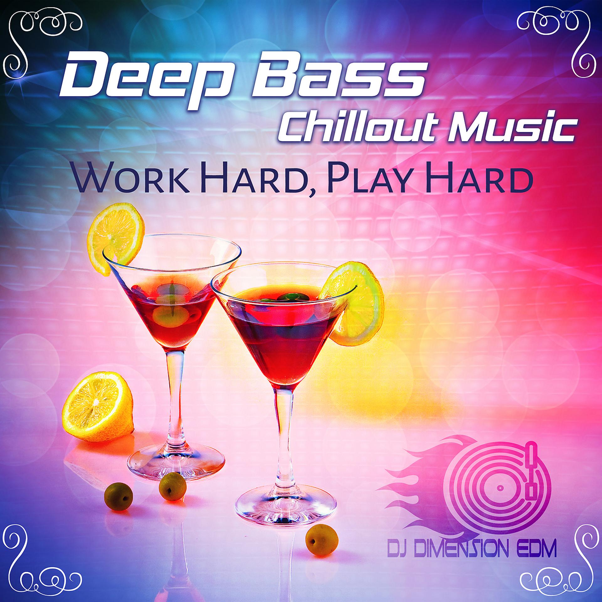 Постер альбома Deep Bass Chillout Music: Work Hard, Play Hard