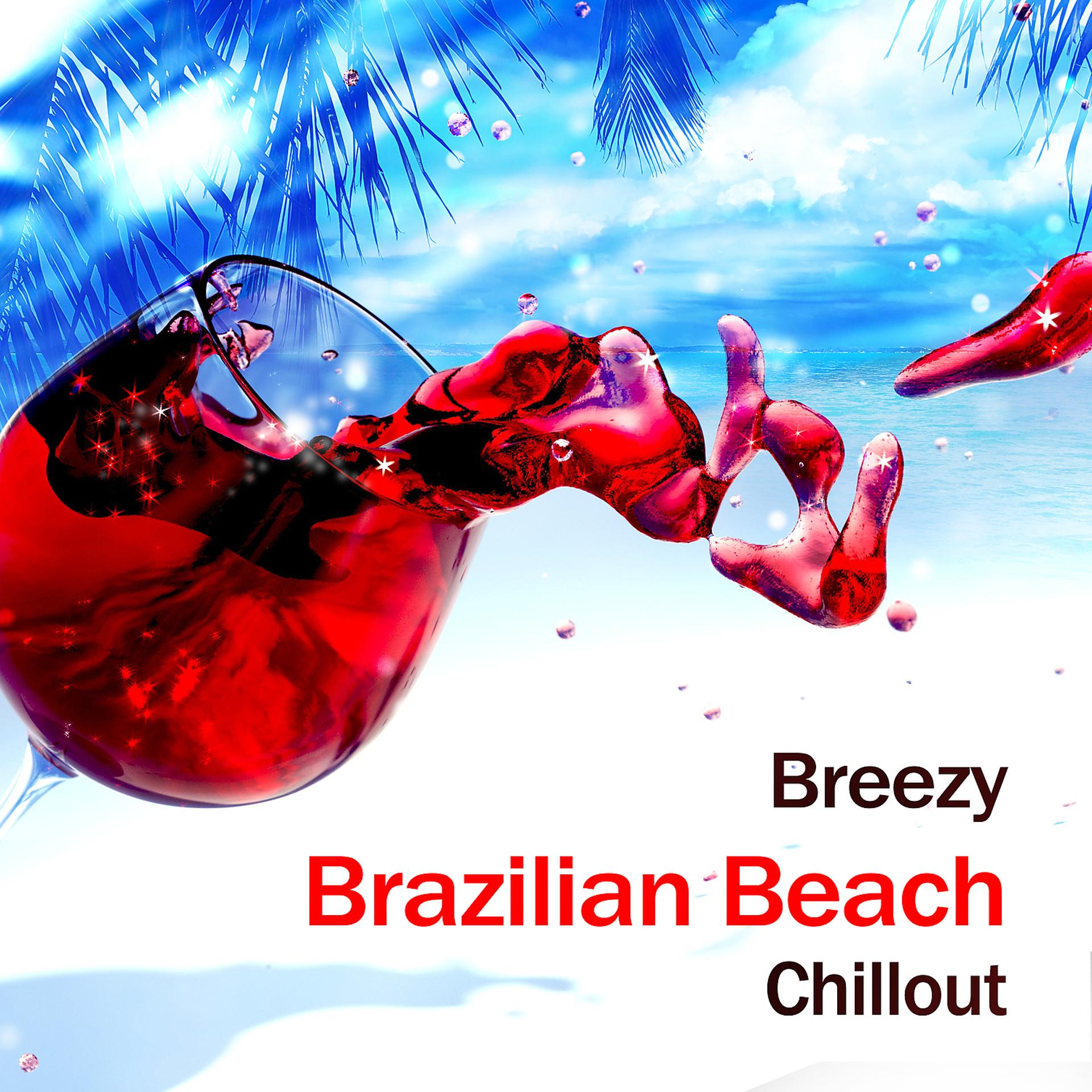Постер альбома Breezy Brazilian Beach Chillout: Get the Party Started with Electronic Music Groove, Unforgettable Moments & New Love, Energy & New Mood Experience, Cool Holiday Collection
