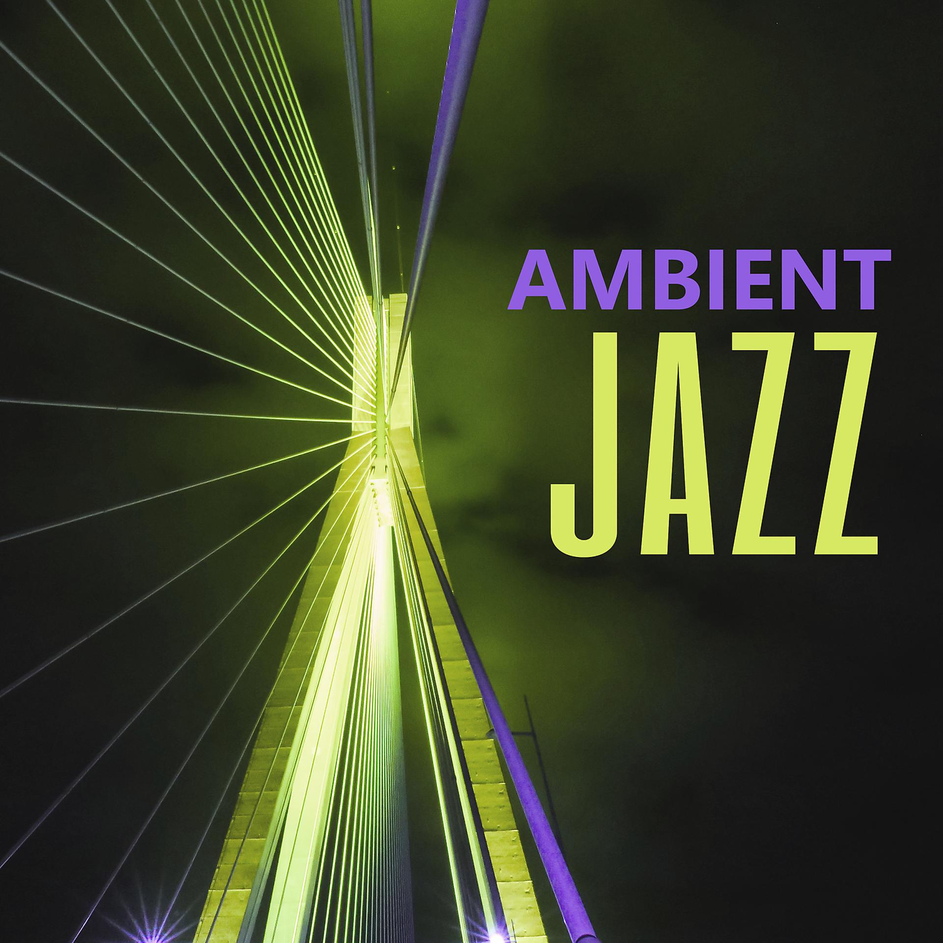 Постер альбома Ambient Jazz – Mood Music, Relax with Smooth Jazz, Soft Jazz Vibes