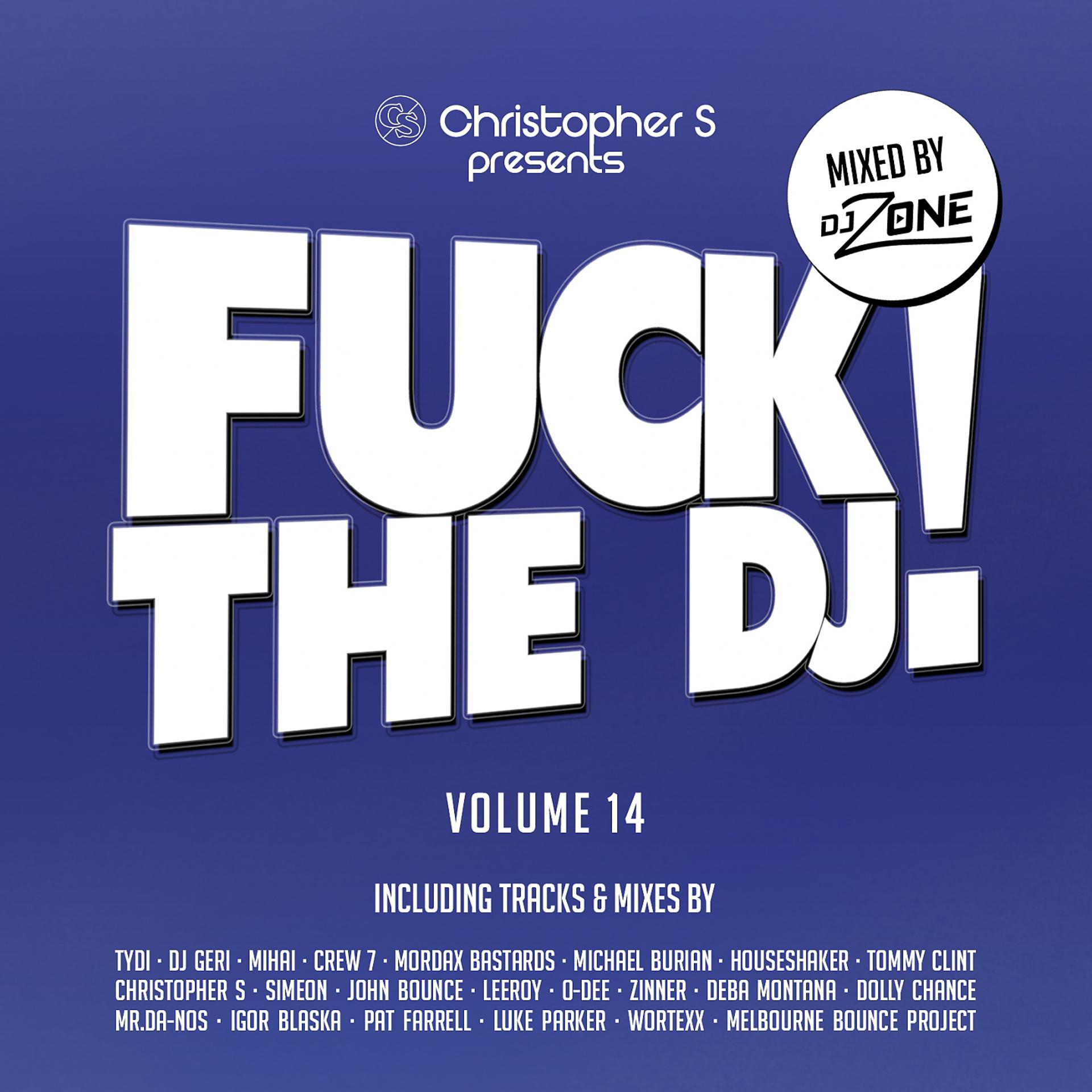 Постер альбома Fuck the DJ!, Vol. 14 (Mixed by DJ Zone)