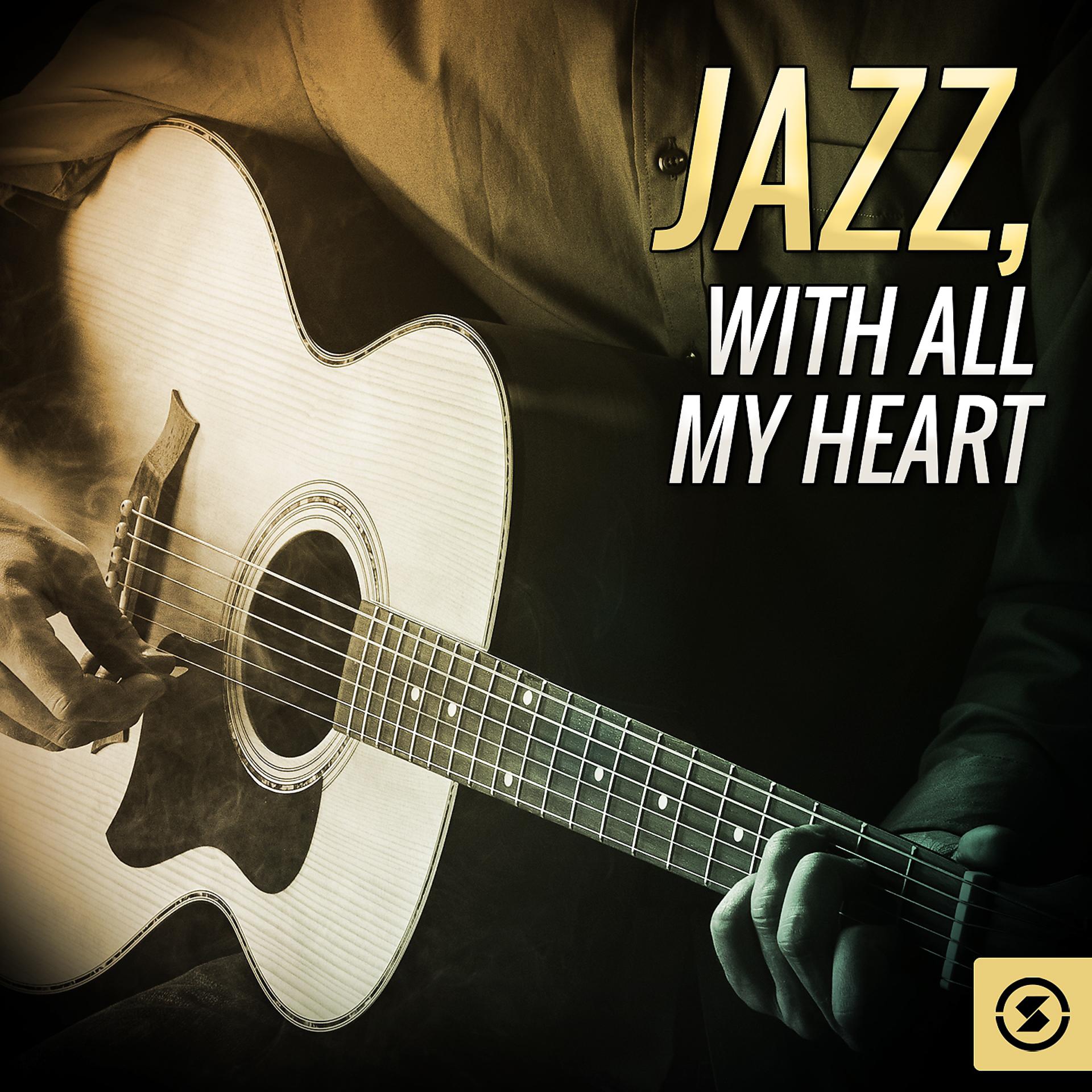 Постер альбома Jazz, With All My Heart