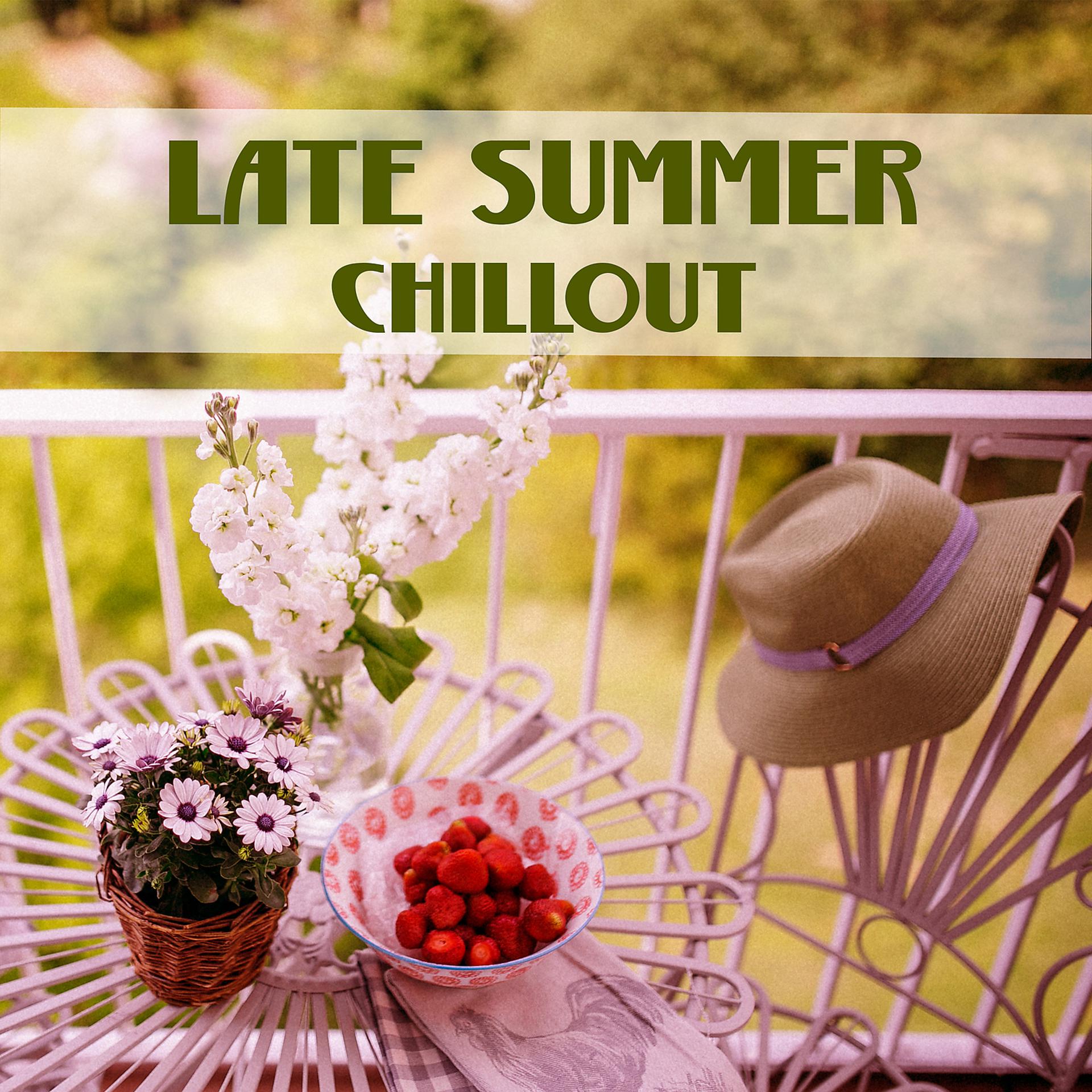 Постер альбома Late Summer Chillout – Chill Out Music, Rest & Relax, Chill Yourself, Soft Sounds to Calm Down