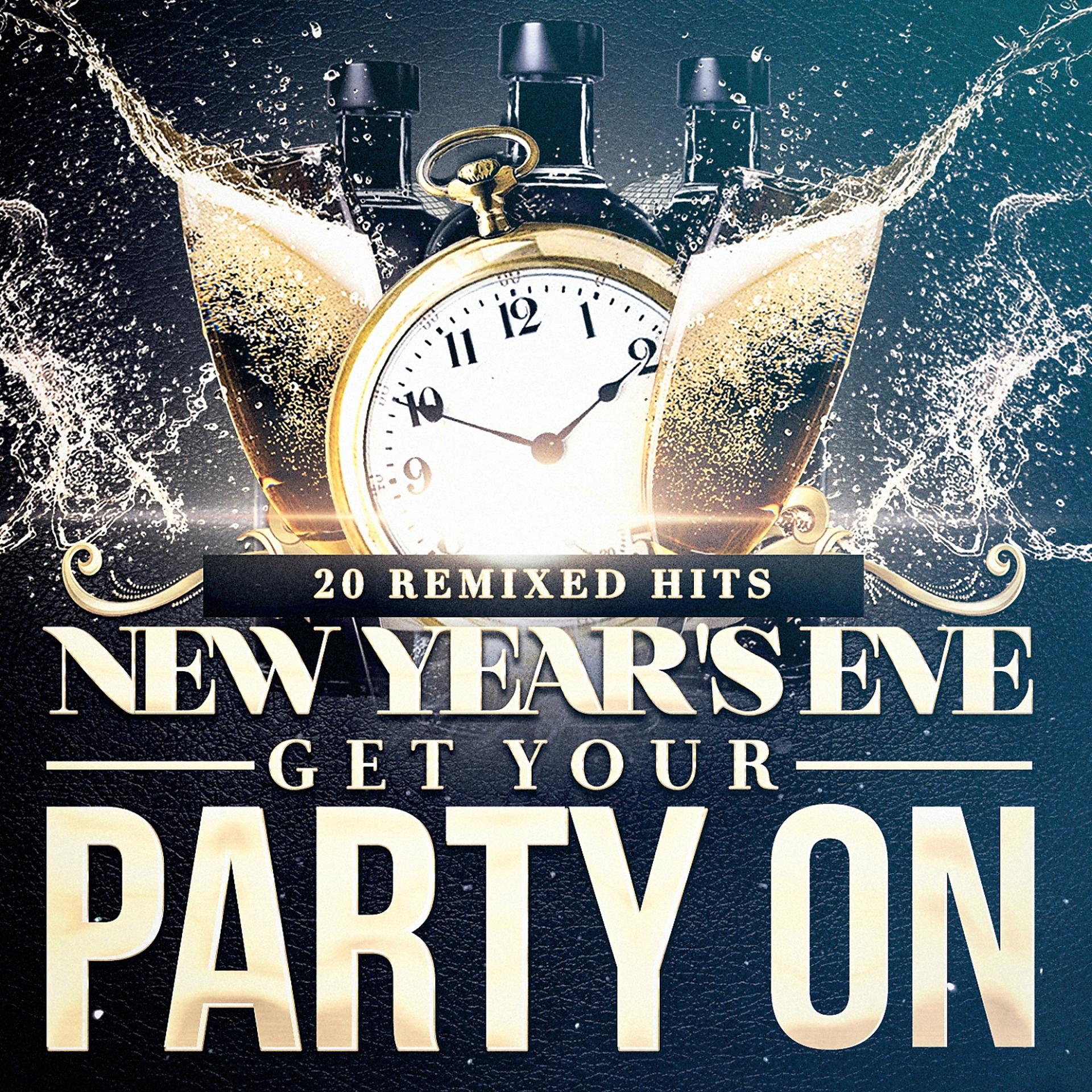 Постер альбома New Year's Eve Get Your Party On (20 Remixed Hits)