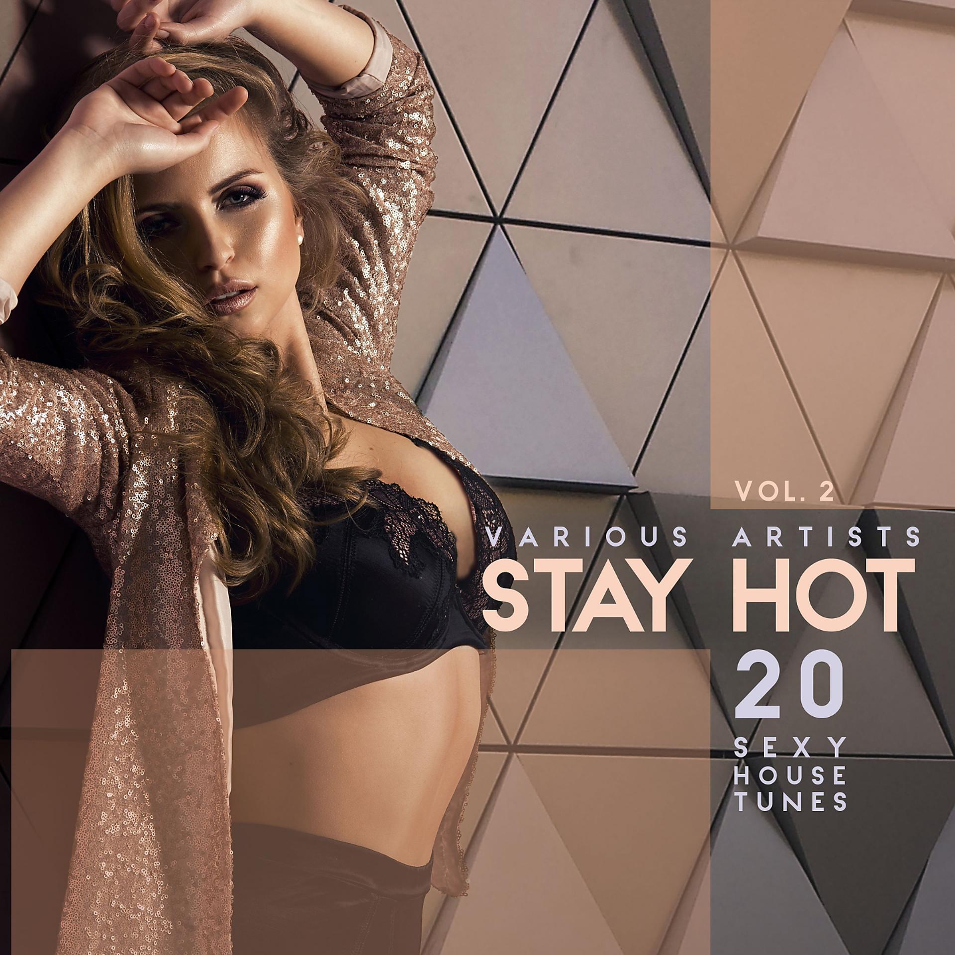 Постер альбома Stay Hot, Vol. 2 (20 Sexy House Tunes)