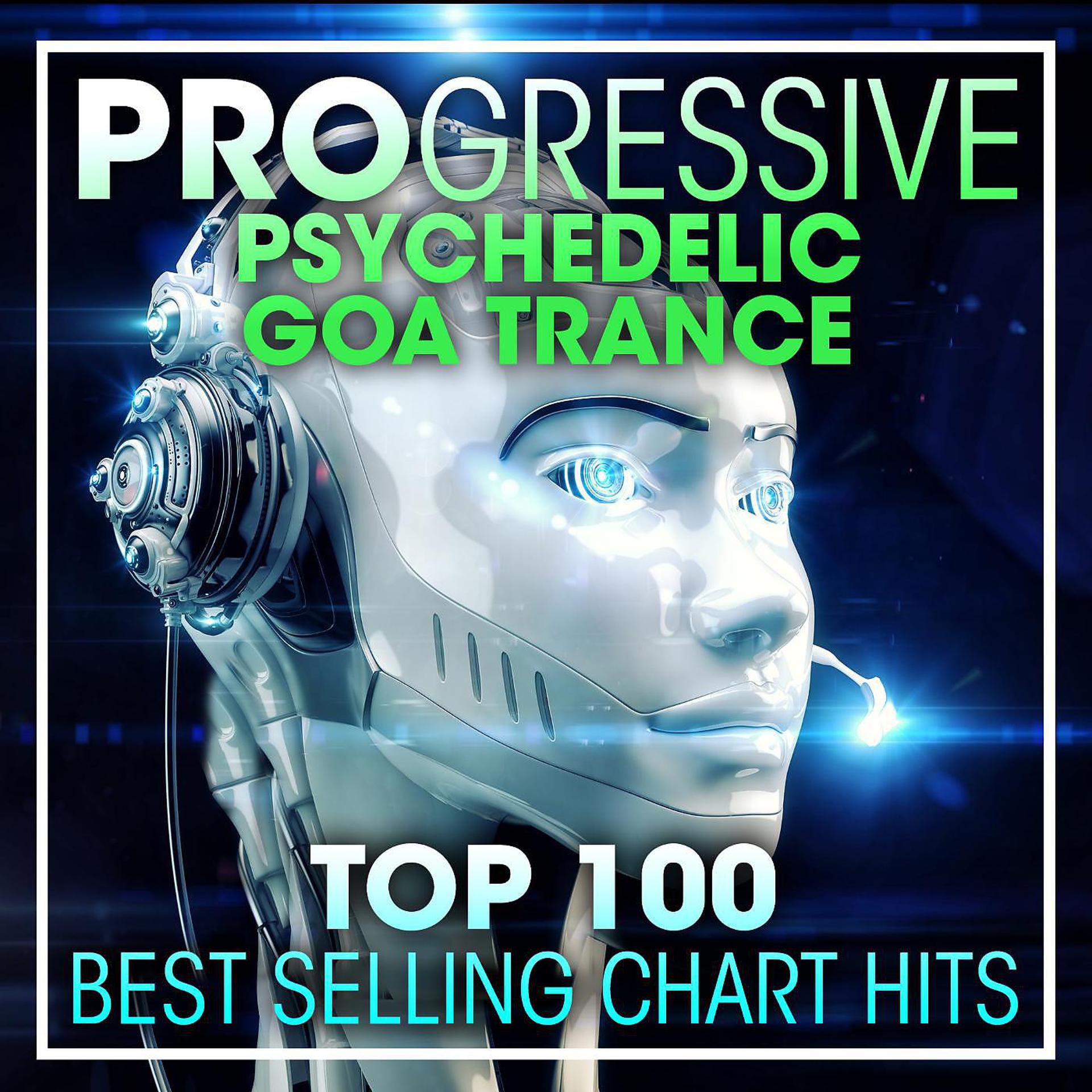 Постер альбома Progressive Psychedelic Goa Trance Top 100 Best Selling Chart Hits + DJ Mix