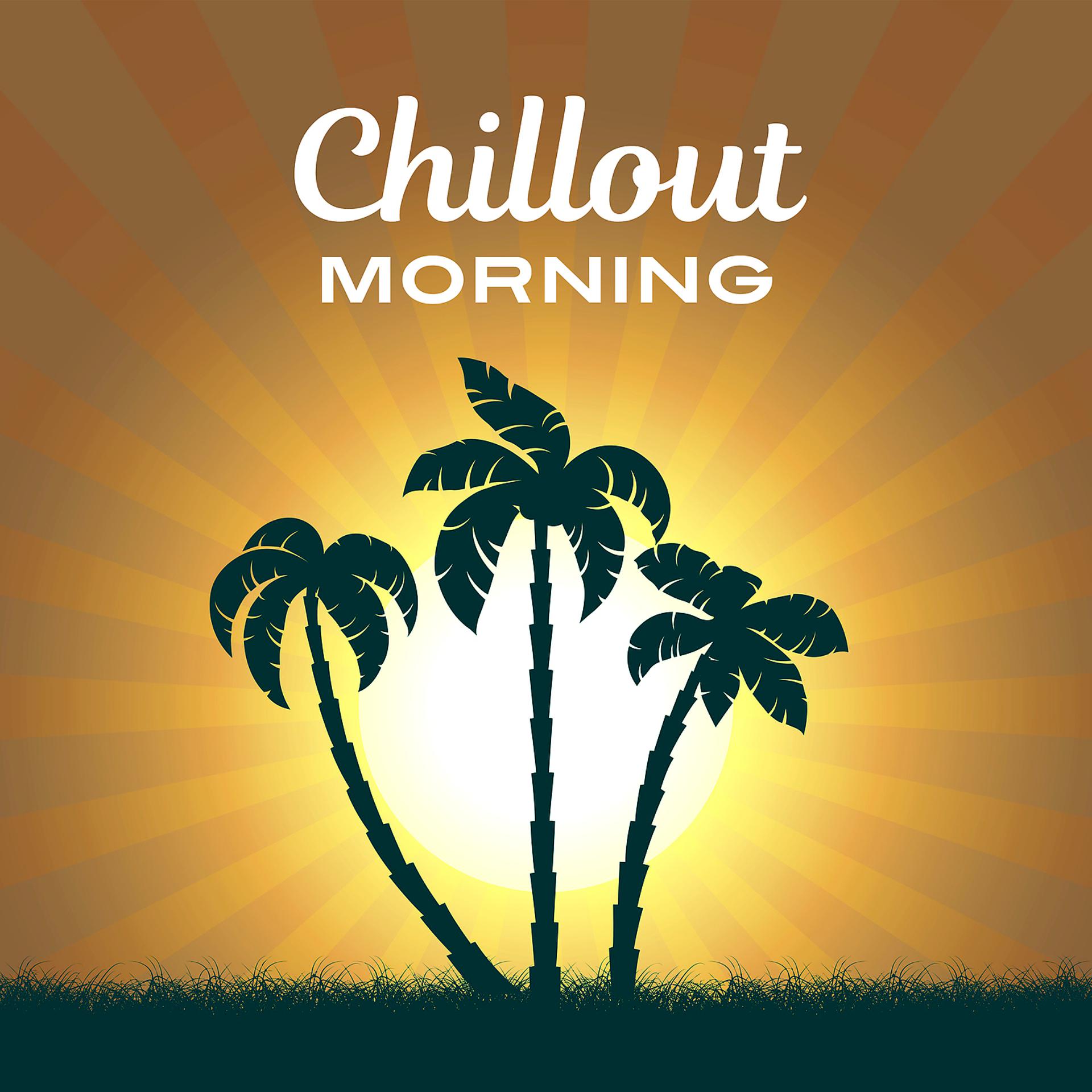 Постер альбома Chillout Morning – Chill Out Music, Relax, Ibiza, Deep Summer, Hot Lounge, Electronic Music