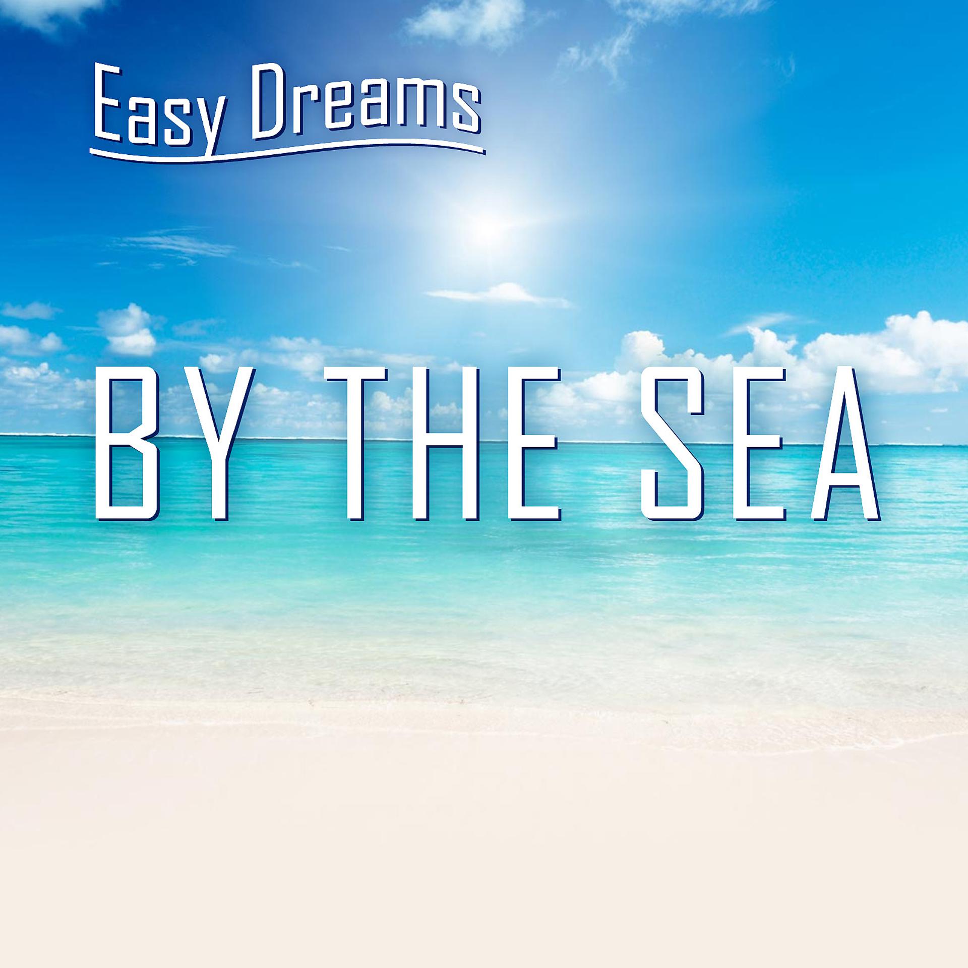 Постер альбома Easy Dreams: By the Sea
