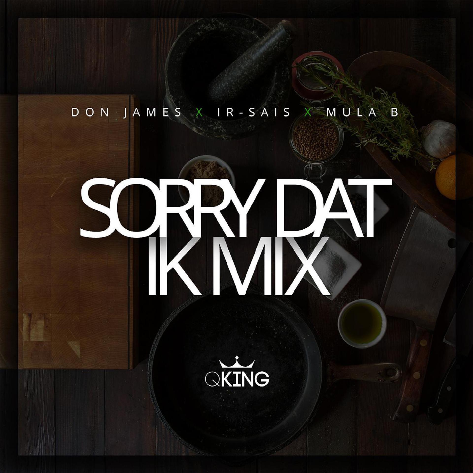 Постер альбома Sorry Dat (Ik Mix) [feat. Ir-Sais & Mula B]