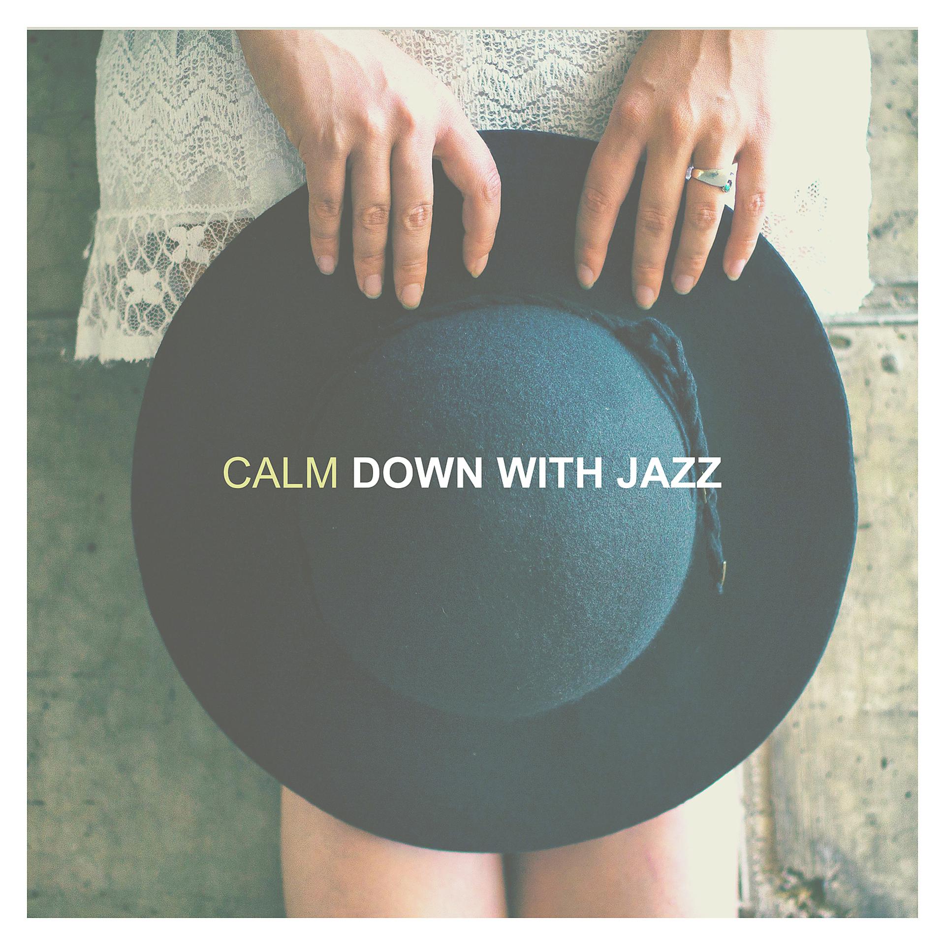 Постер альбома Calm Down with Jazz – Calm Soft Jazz Music, Relaxing Jazz, Smooth and Cool Jazz
