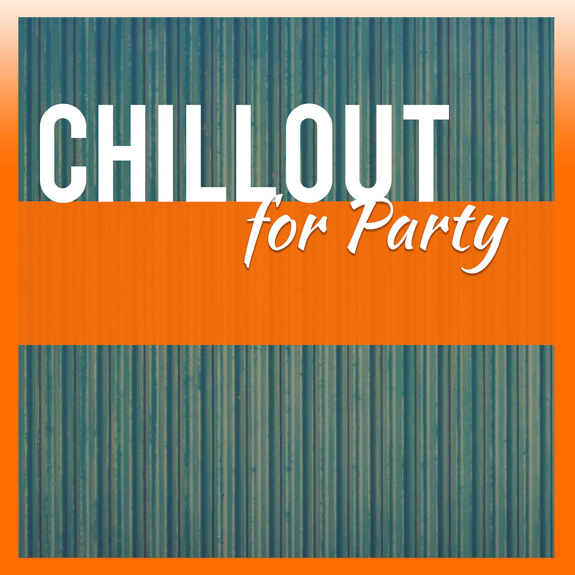 Постер альбома Chillout For Party – Chillout Party Music, Club Music, House, Electro, Ambient Electro Chillout