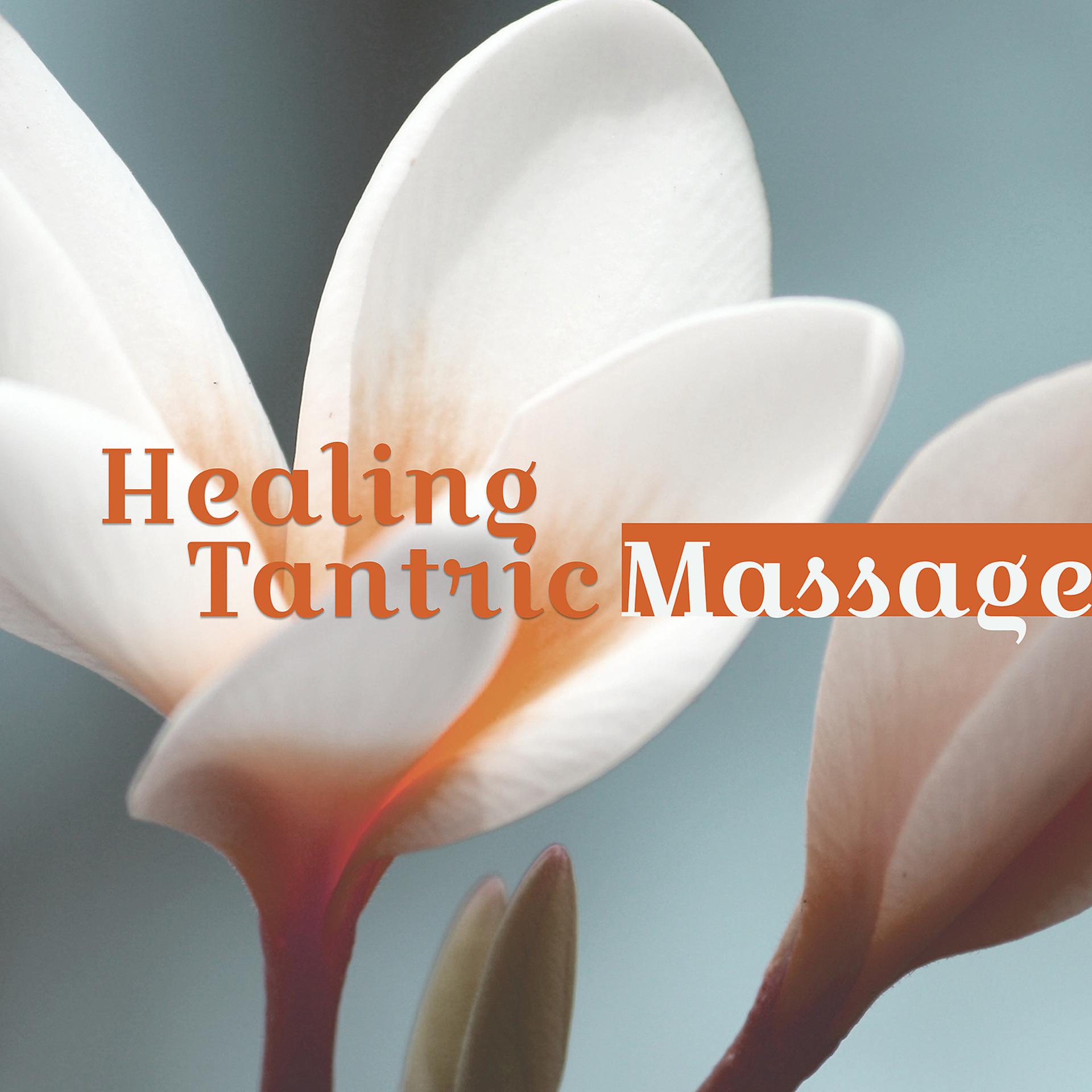 Постер альбома Healing Tantric Massage – Deep Relaxing and Healing Massage, The Best Relaxing Ambient Sounds, Music for Massage