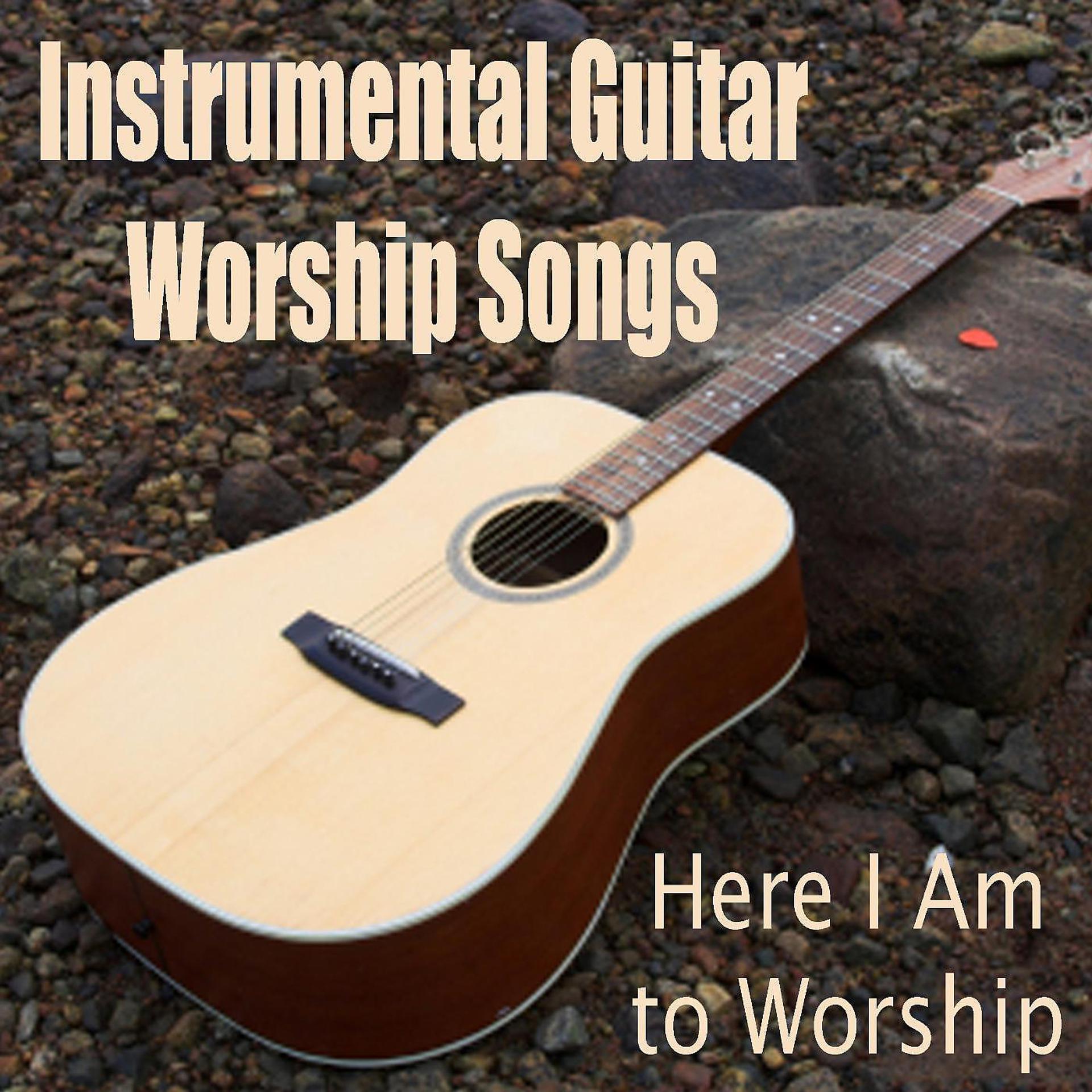 Постер альбома Instrumental Guitar Worship Songs - Here I Am to Worship