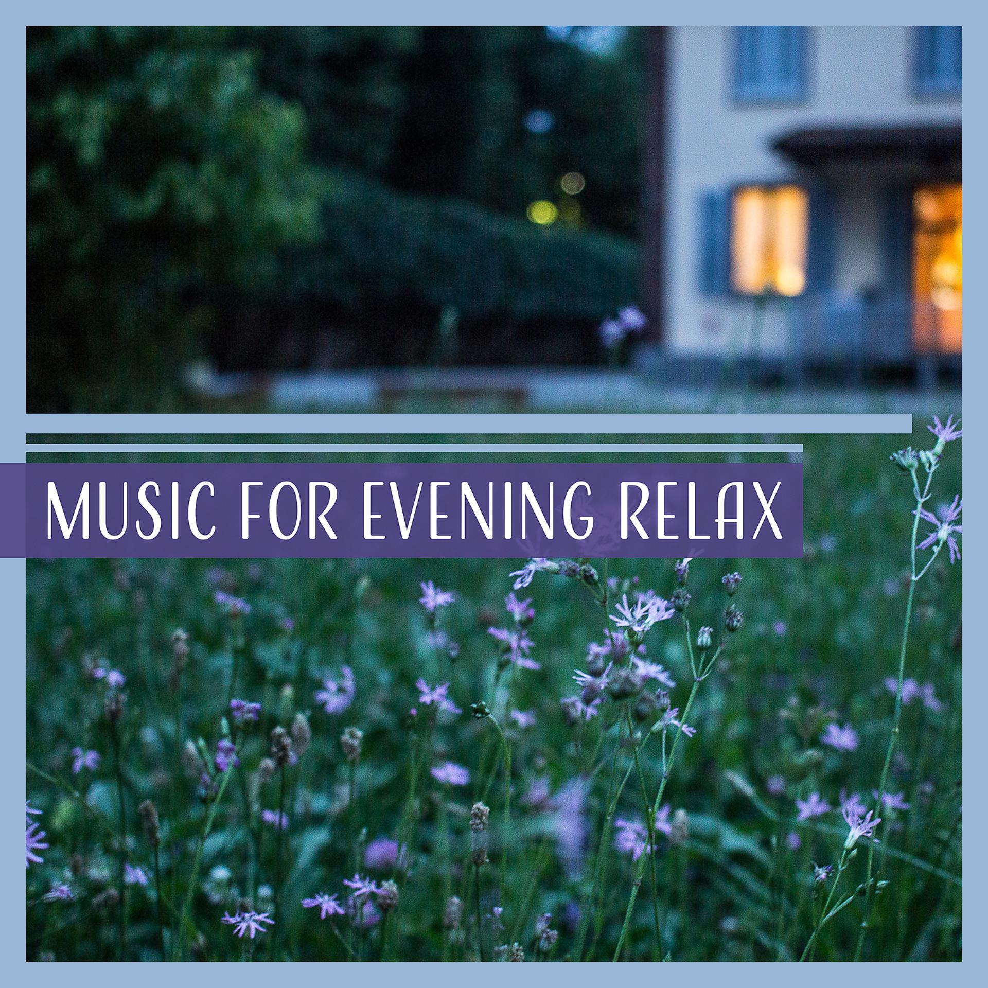 Постер альбома Music for Evening Relax – Sound Helps You Fall Asleep, Calm and Inner Peace, Sweet Night Melody